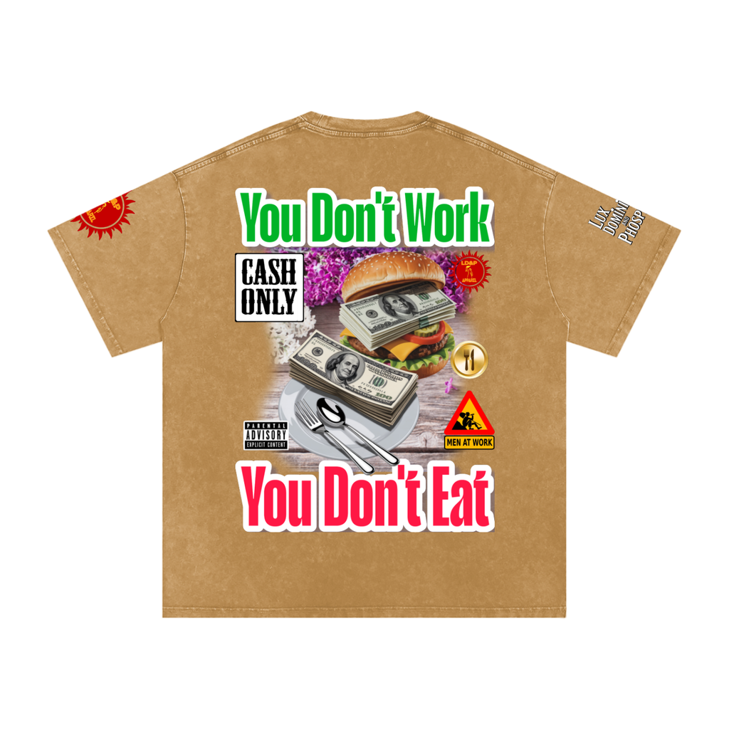 YOU DON'T  WORK YOU DONT EAT Snow Washed Oversized Cotton T-Shirt