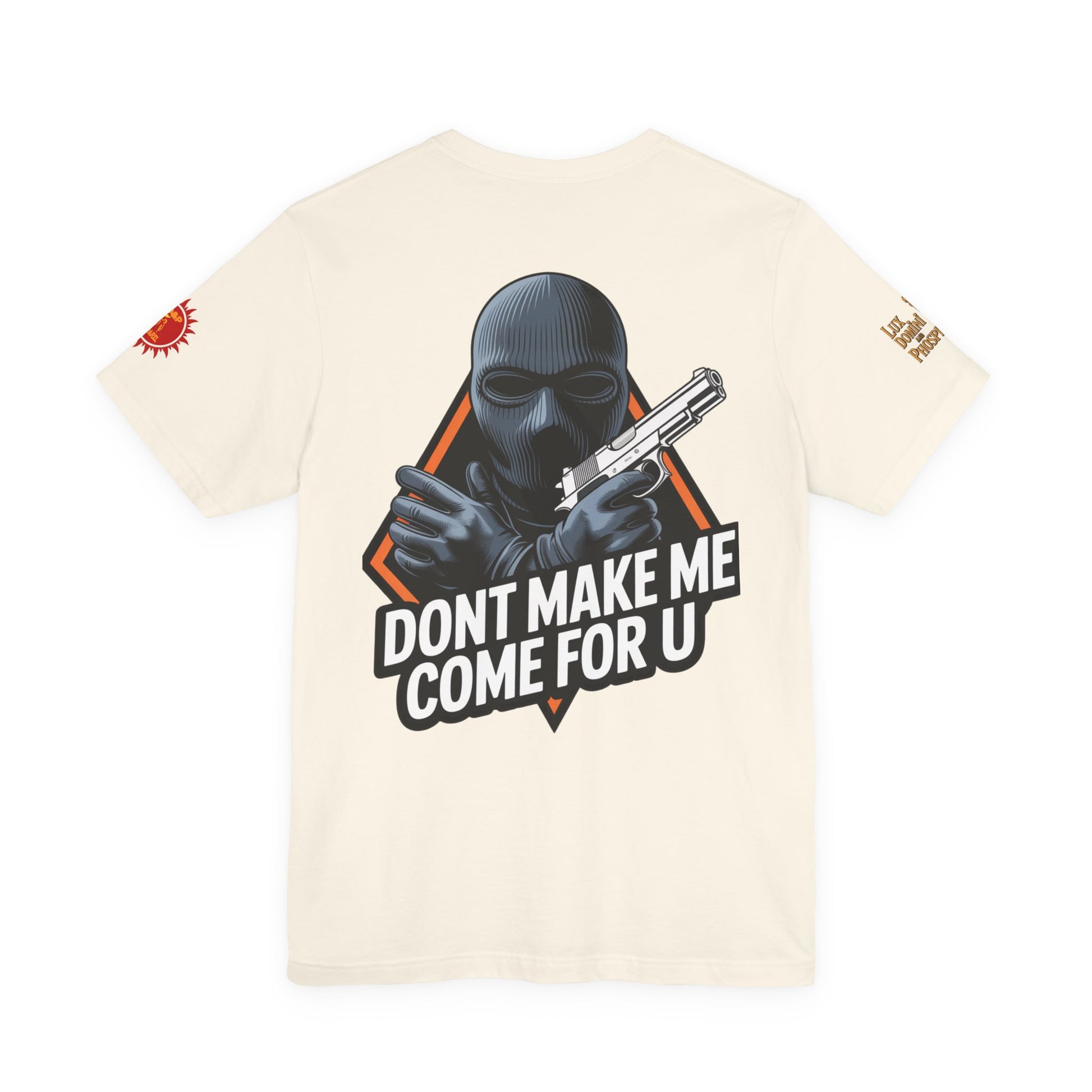 T-Shirt - Don't Make Me Come For You