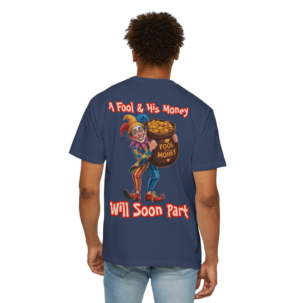 Garment-Dyed T-shirt - 'A Fool and his money' Design