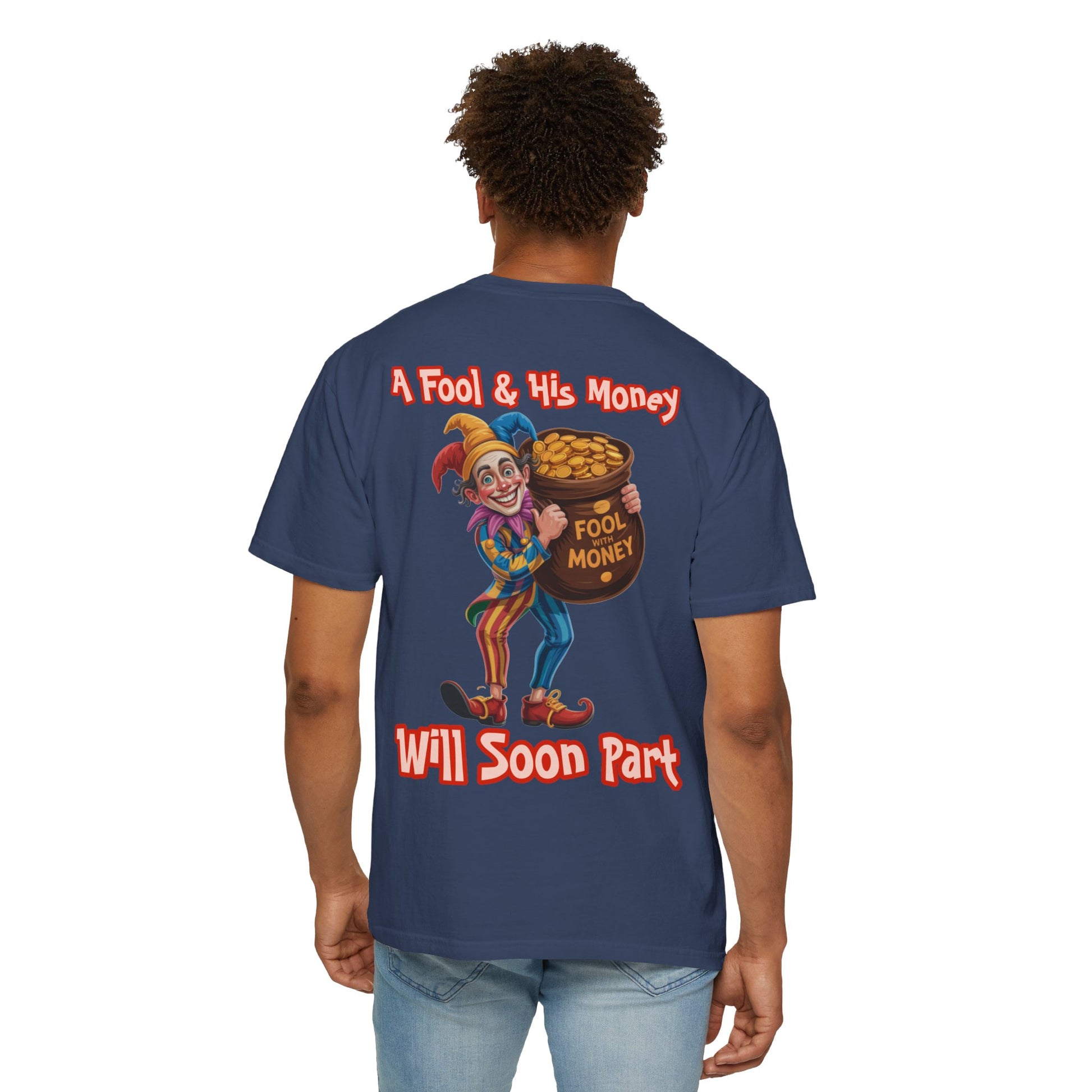 Garment-Dyed T-shirt - 'A Fool and his money' Design