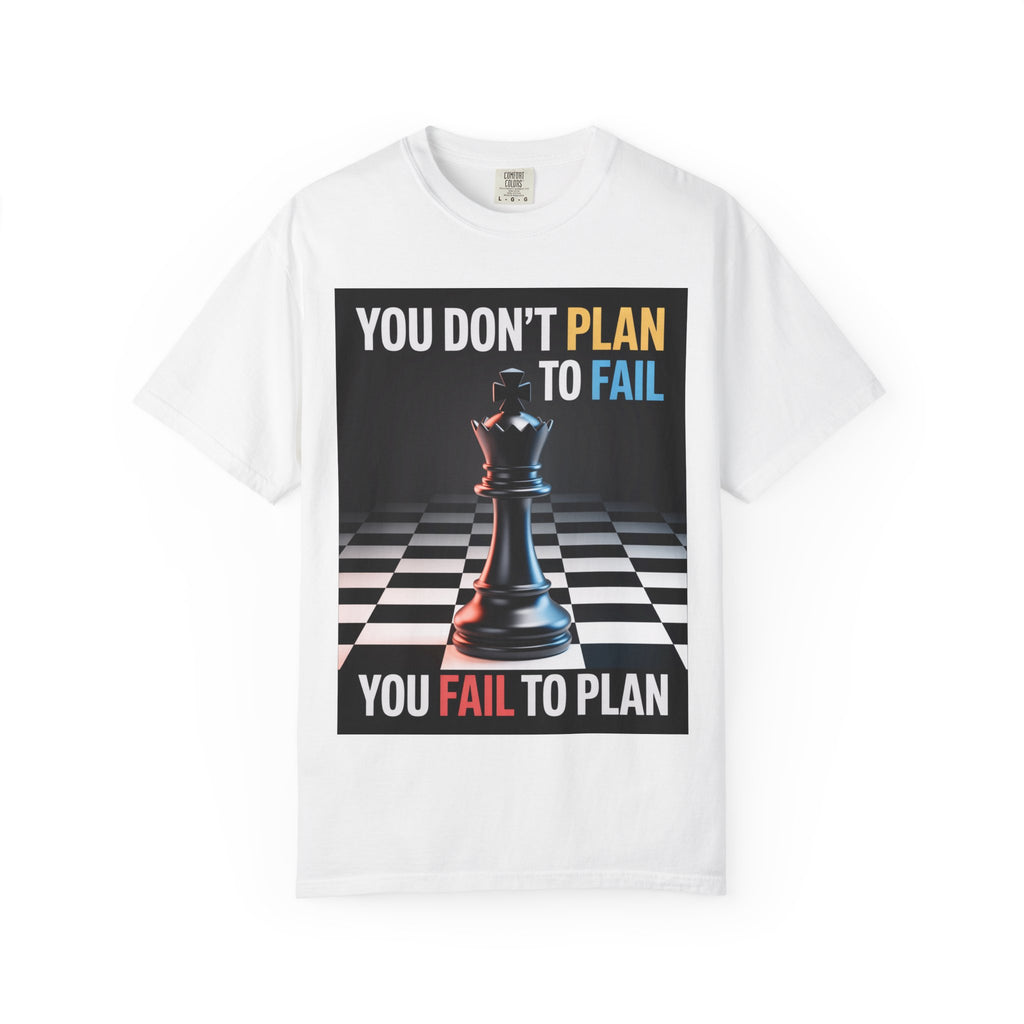 You Don't plan to fail design  Garment-Dyed T-shirt