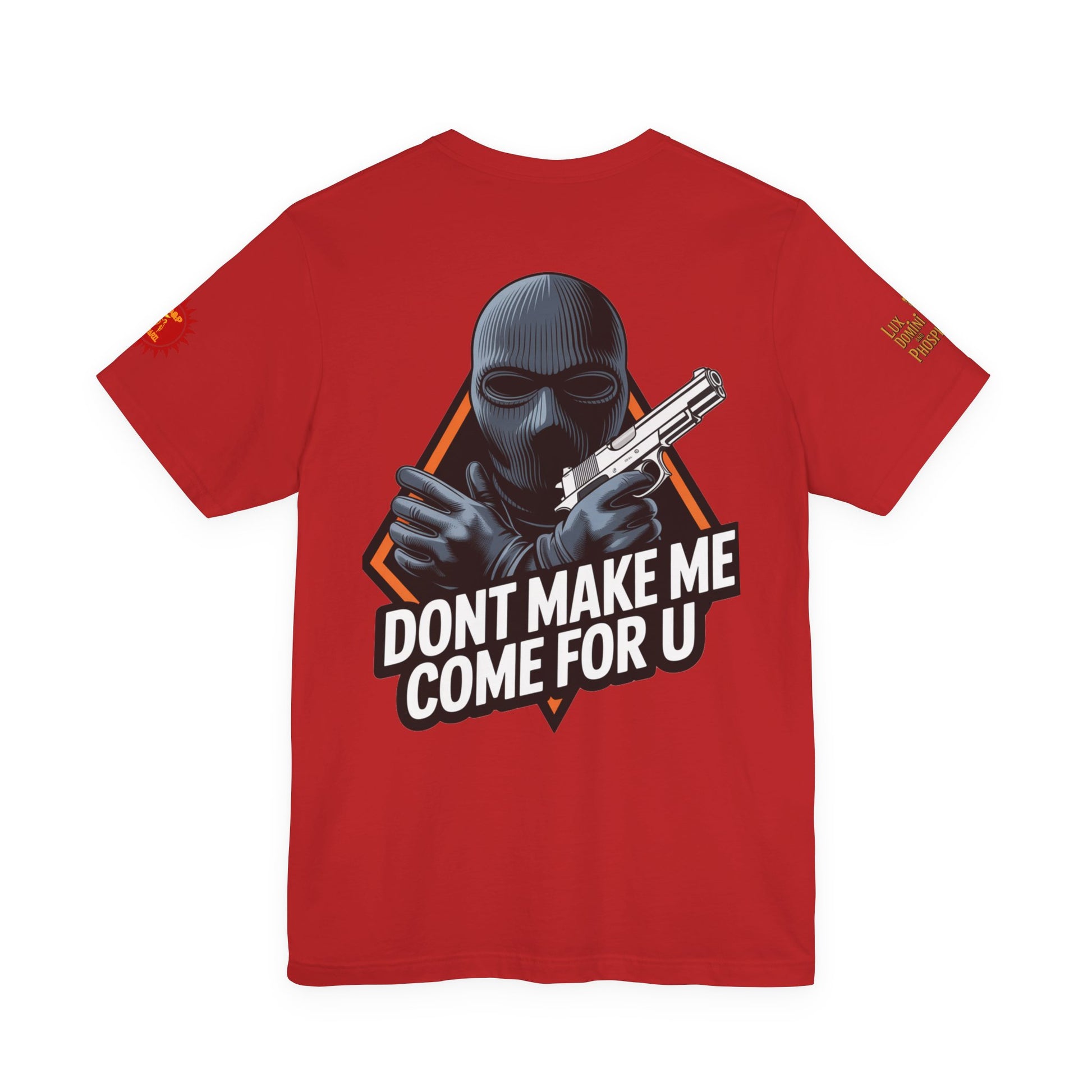 T-Shirt - Don't Make Me Come For You