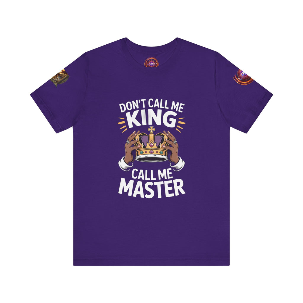 T-Shirt - Dont call me a king I'm A master