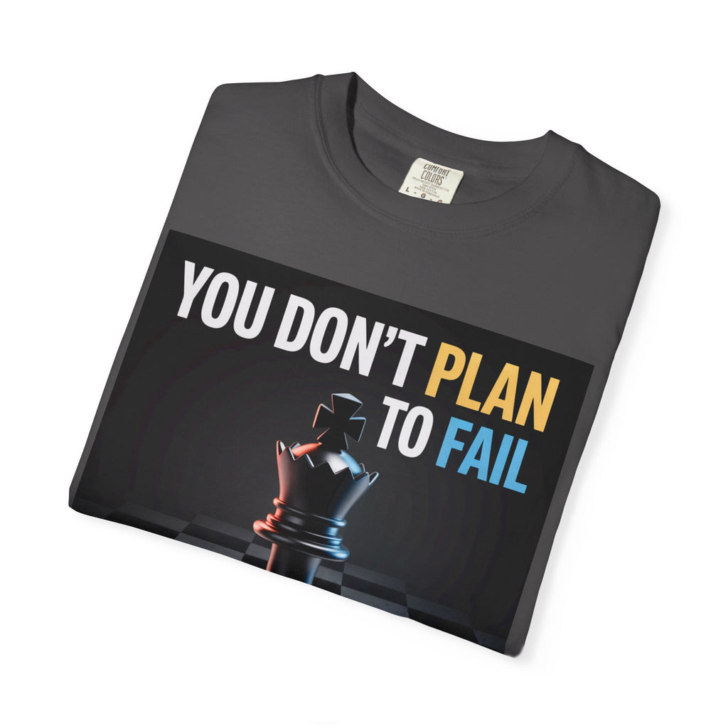 You Don't plan to fail design  Garment-Dyed T-shirt