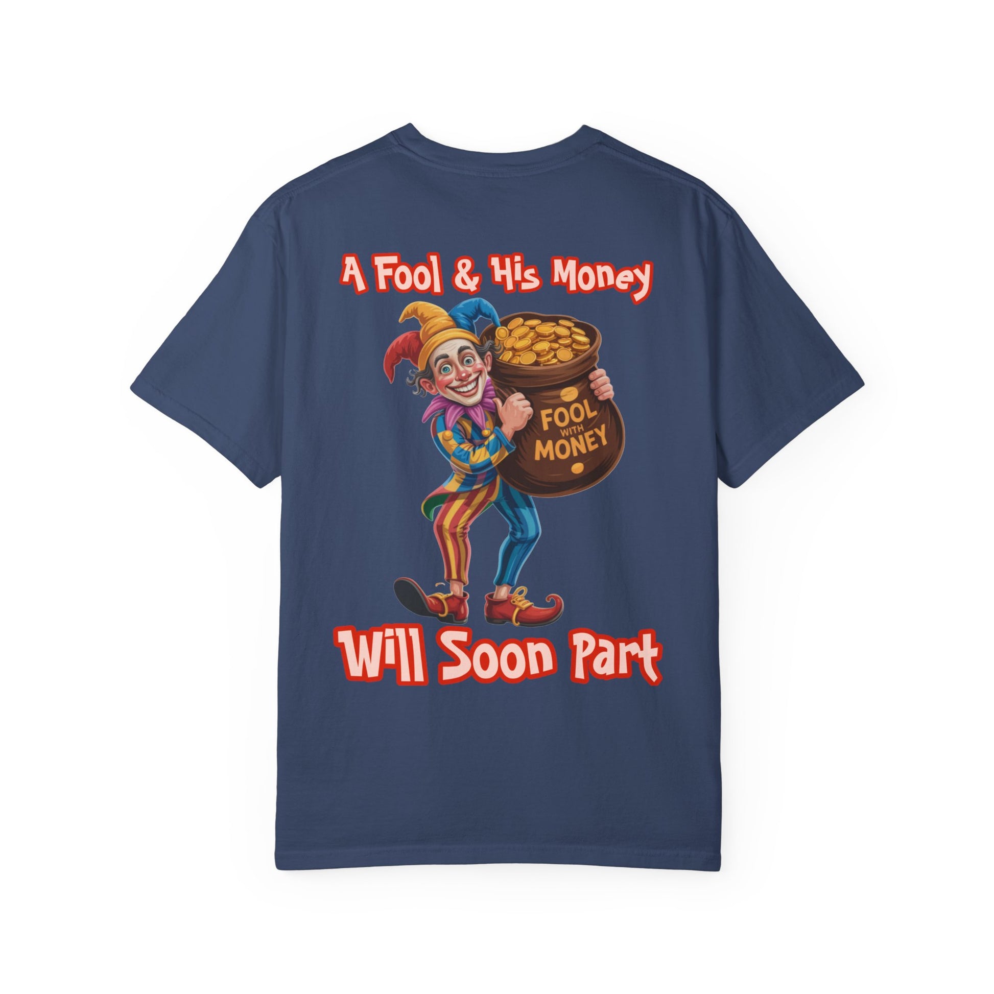 Garment-Dyed T-shirt - 'A Fool and his money' Design