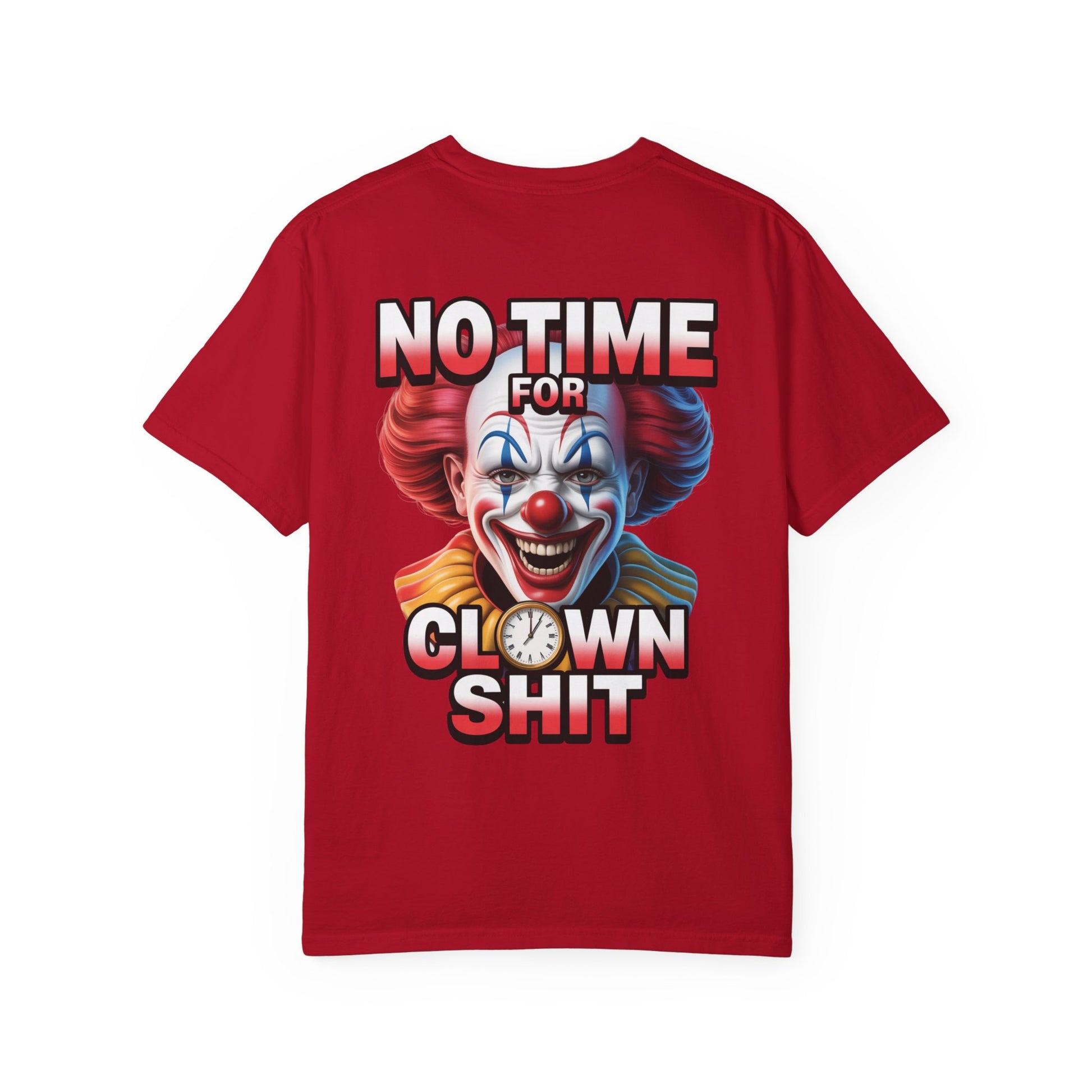 Garment-Dyed T-shirt No Time For Clown Shit Unisex Tee