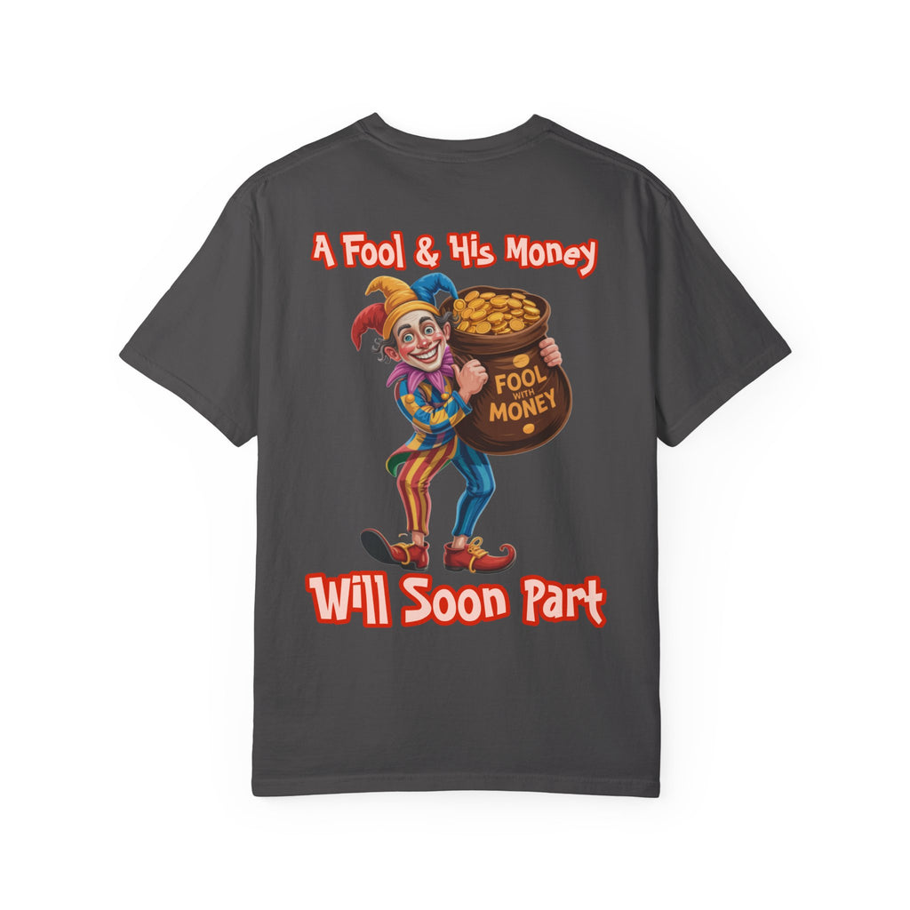 Garment-Dyed T-shirt - 'A Fool and his money' Design