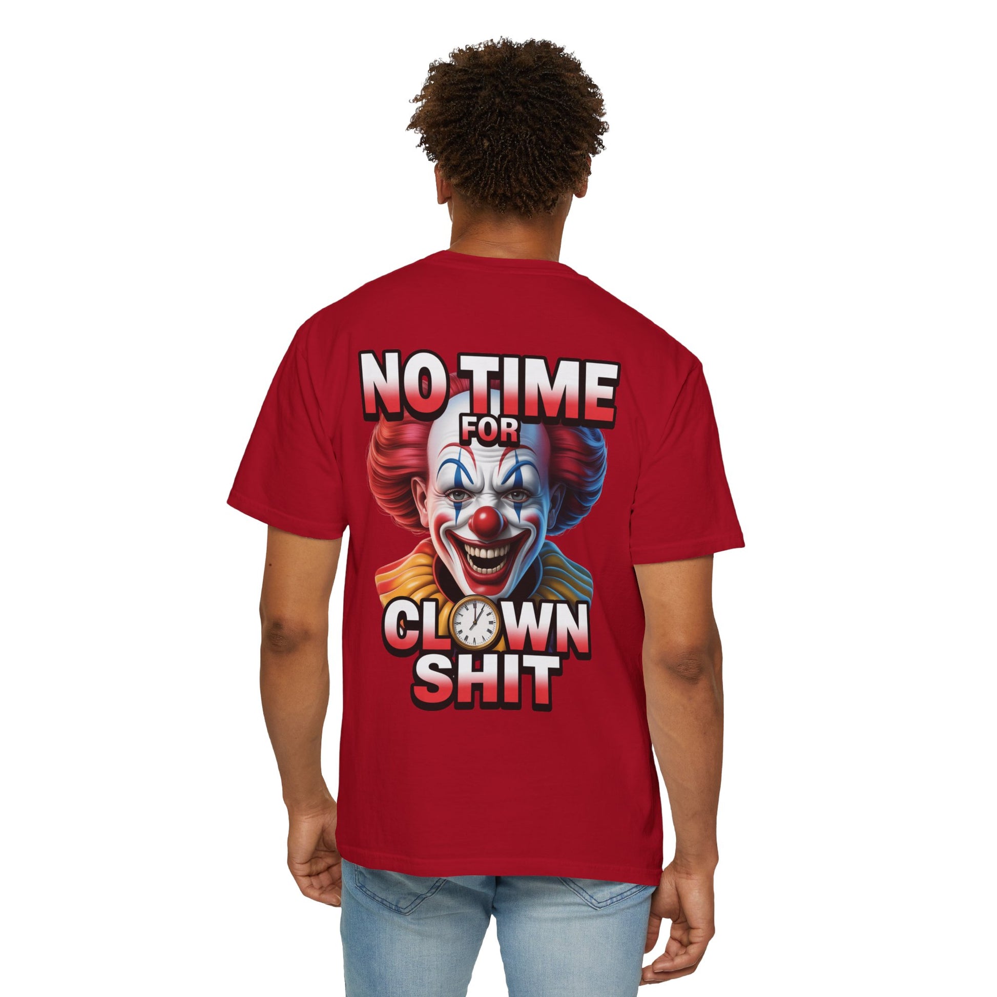 Garment-Dyed T-shirt No Time For Clown Shit Unisex Tee