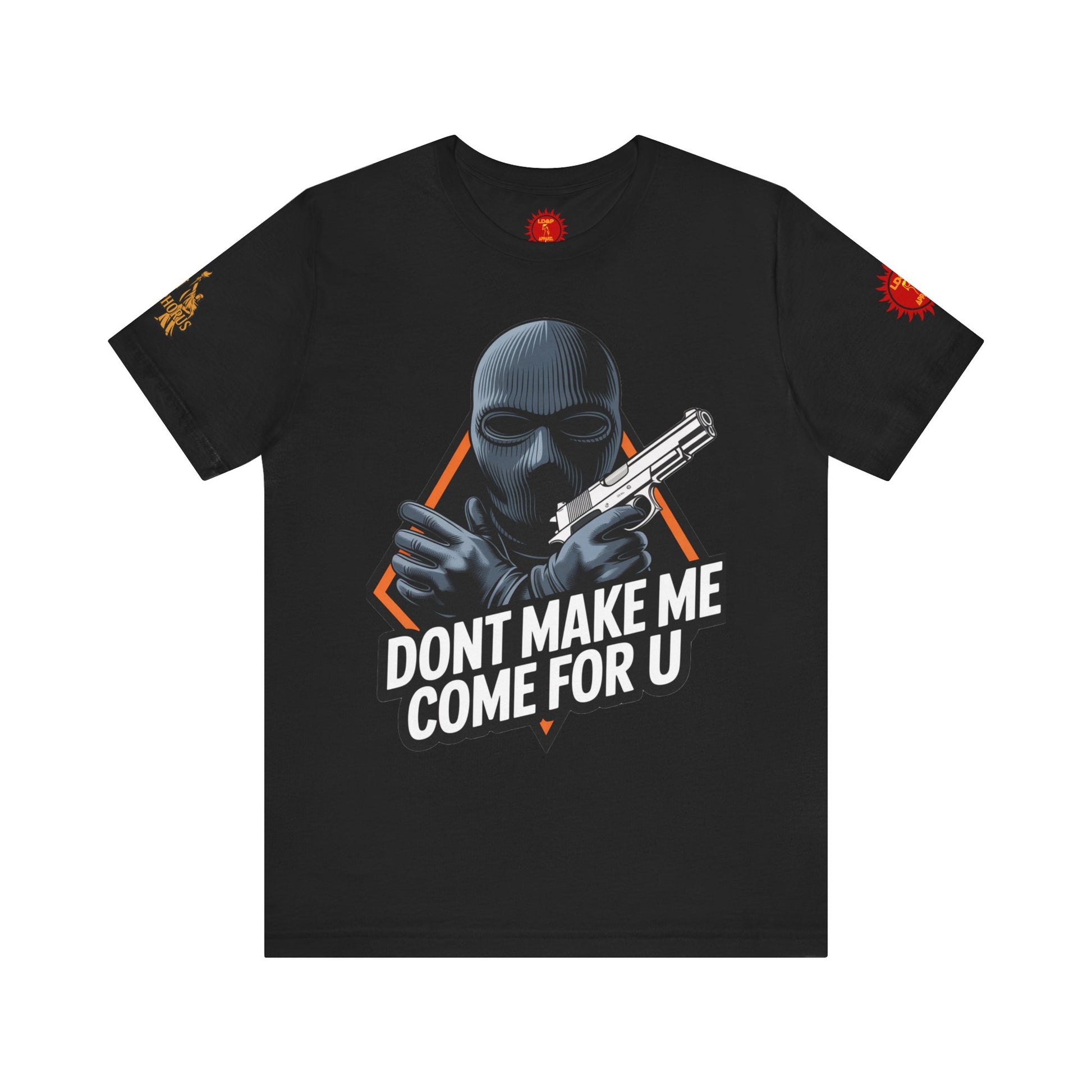 T-Shirt - Don't Make Me Come For You