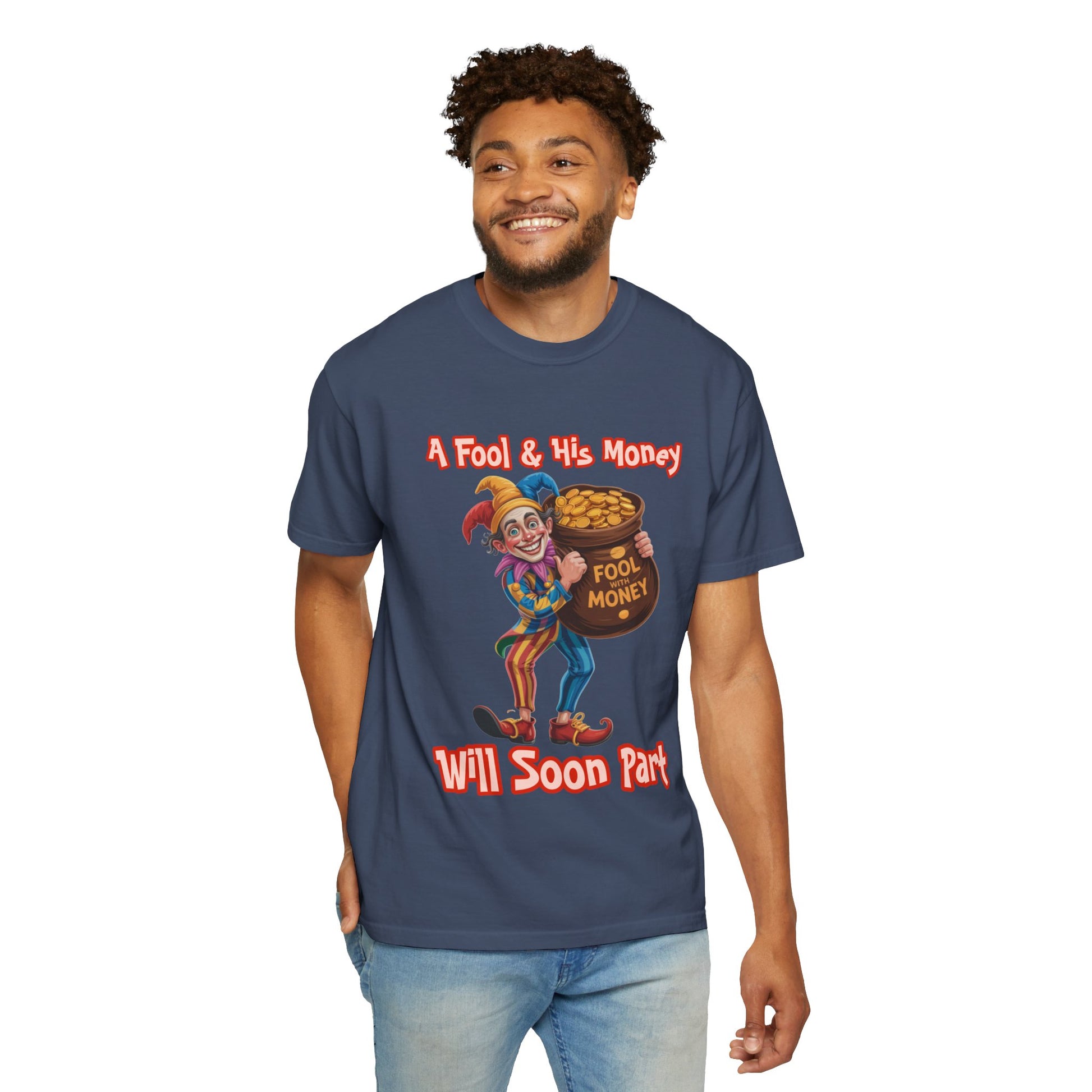 Garment-Dyed T-shirt - 'A Fool and his money' Design