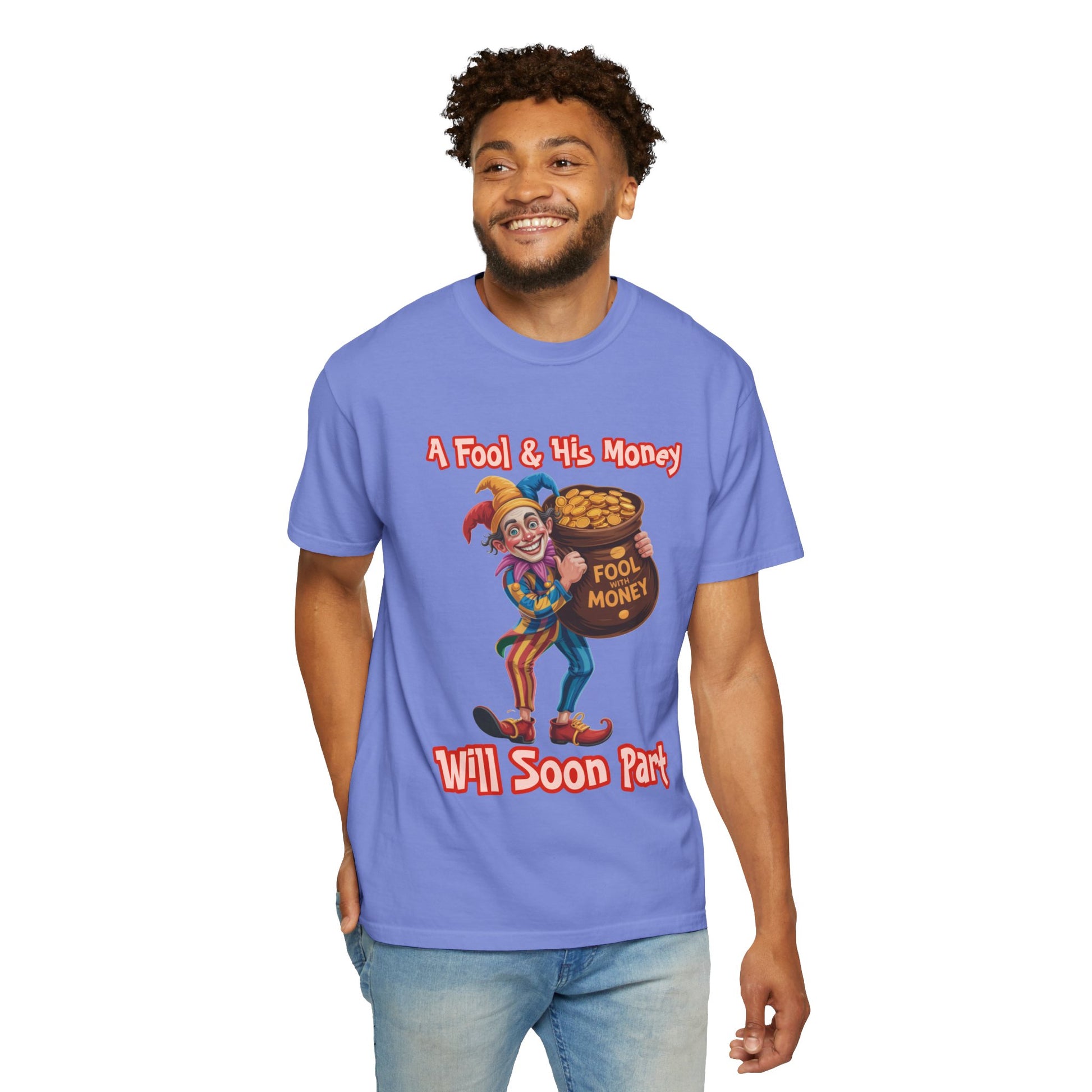 Garment-Dyed T-shirt - 'A Fool and his money' Design
