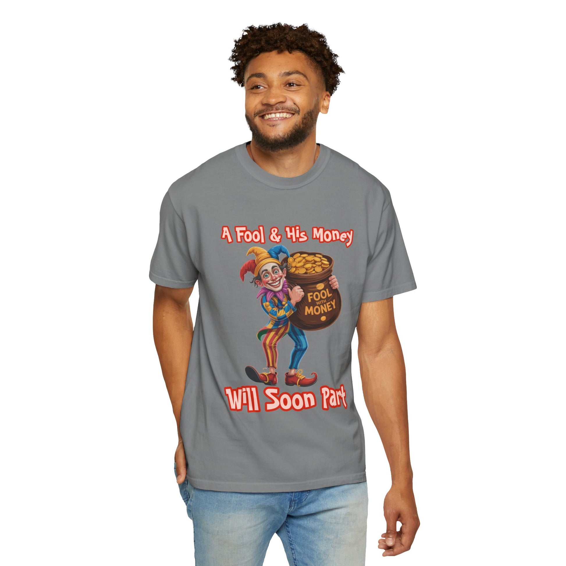 Garment-Dyed T-shirt - 'A Fool and his money' Design
