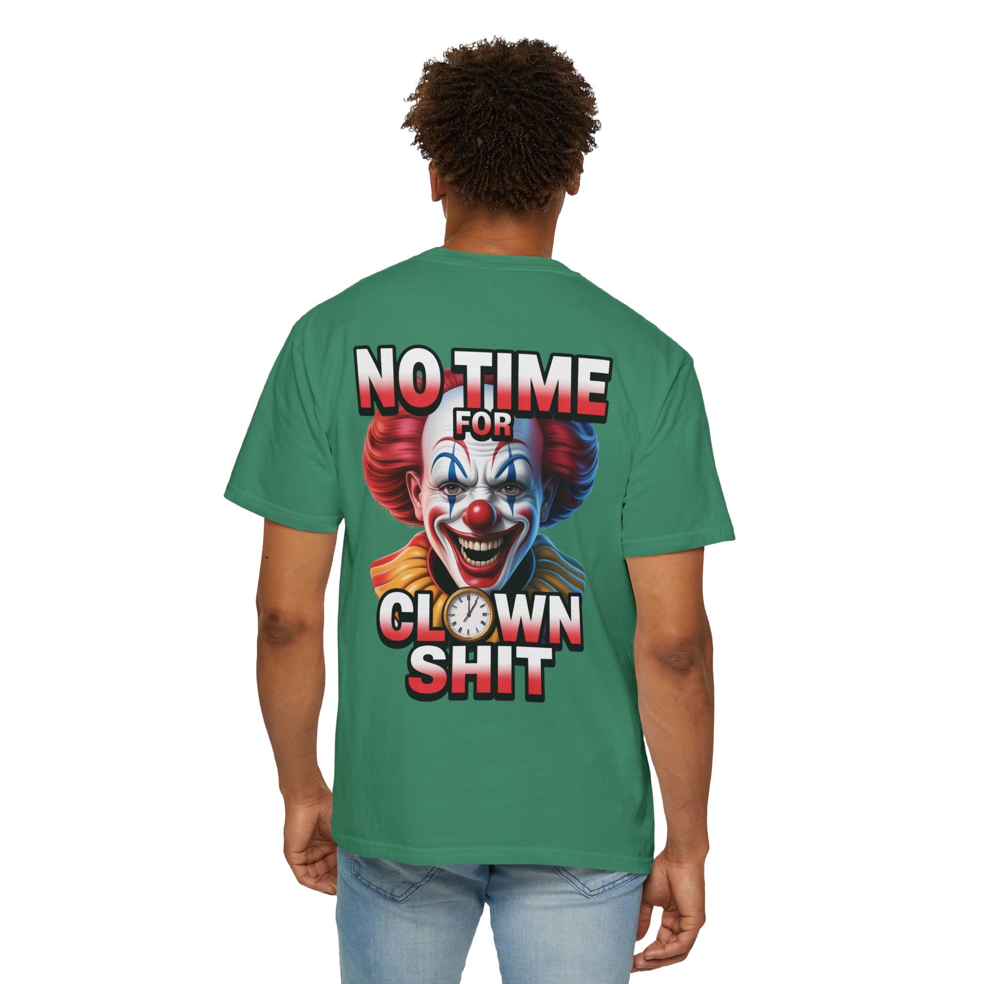 Garment-Dyed T-shirt No Time For Clown Shit Unisex Tee