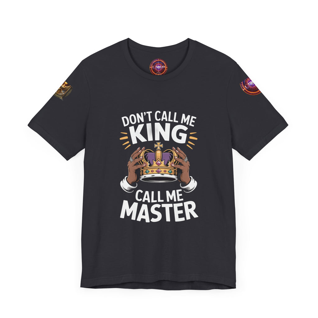 T-Shirt - Dont call me a king I'm A master