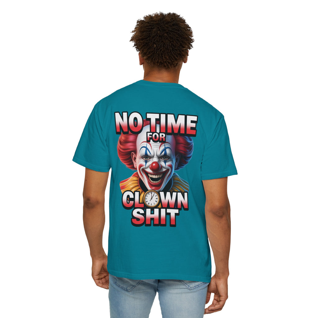 Garment-Dyed T-shirt No Time For Clown Shit Unisex Tee