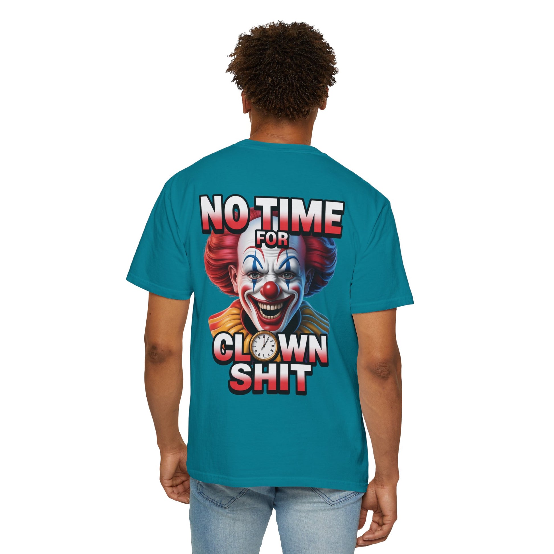 Garment-Dyed T-shirt No Time For Clown Shit Unisex Tee