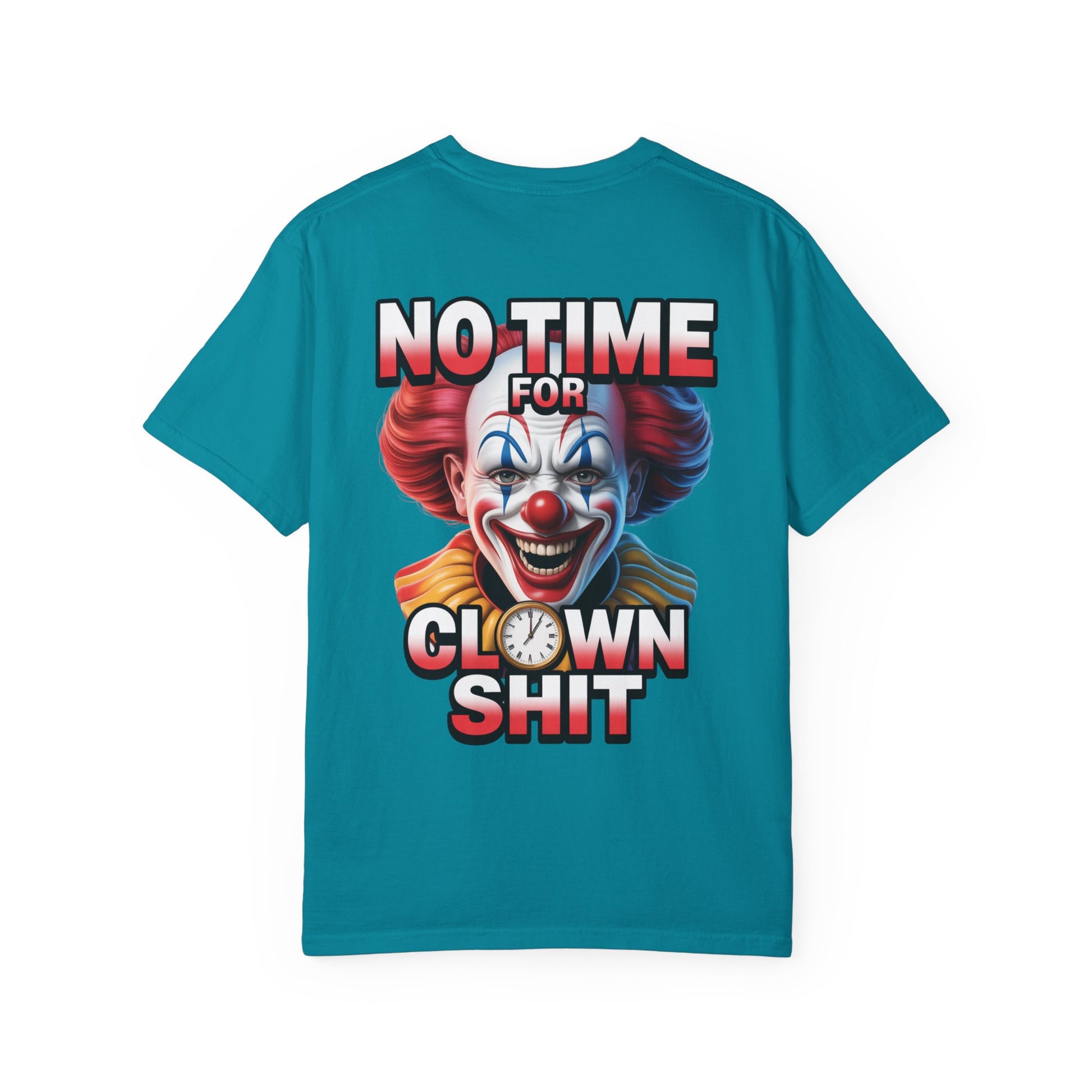 Garment-Dyed T-shirt No Time For Clown Shit Unisex Tee