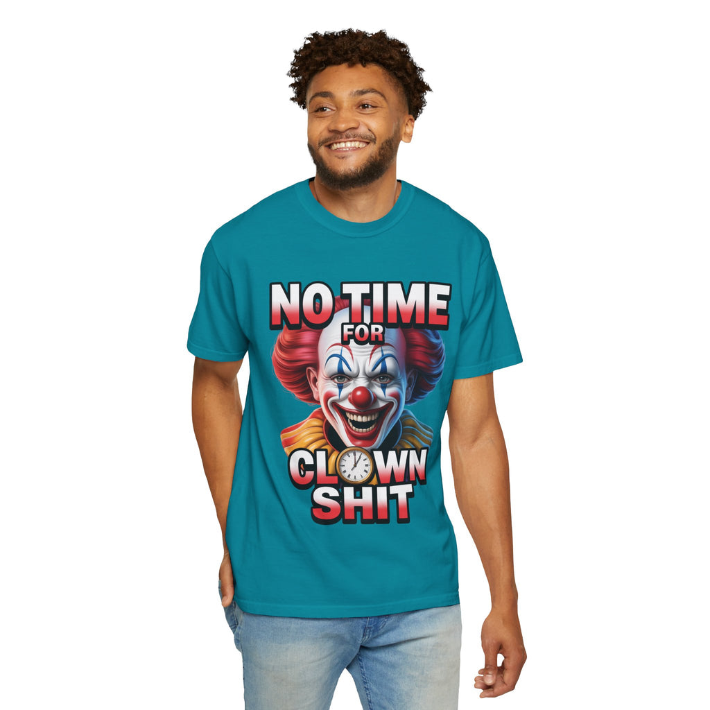 Garment-Dyed T-shirt No Time For Clown Shit Unisex Tee