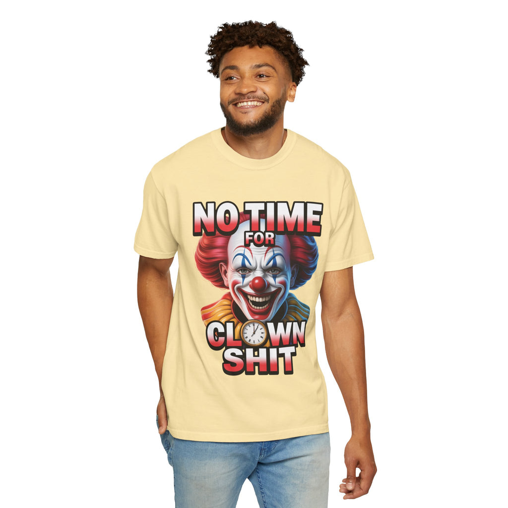 Garment-Dyed T-shirt No Time For Clown Shit Unisex Tee