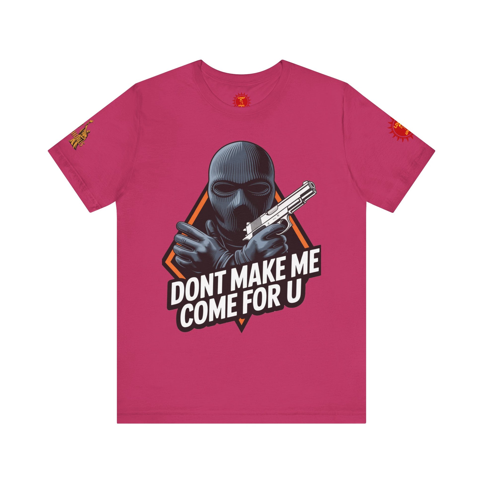 T-Shirt - Don't Make Me Come For You