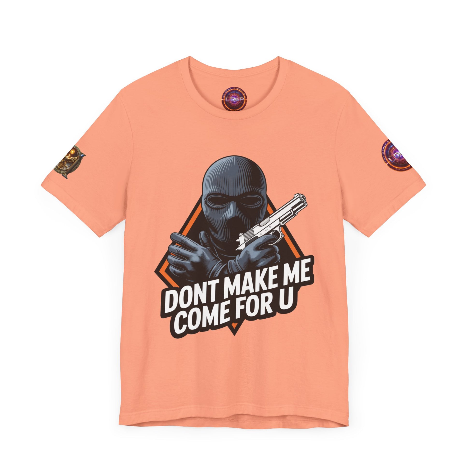 T-Shirt - Don't Make Me Come For You