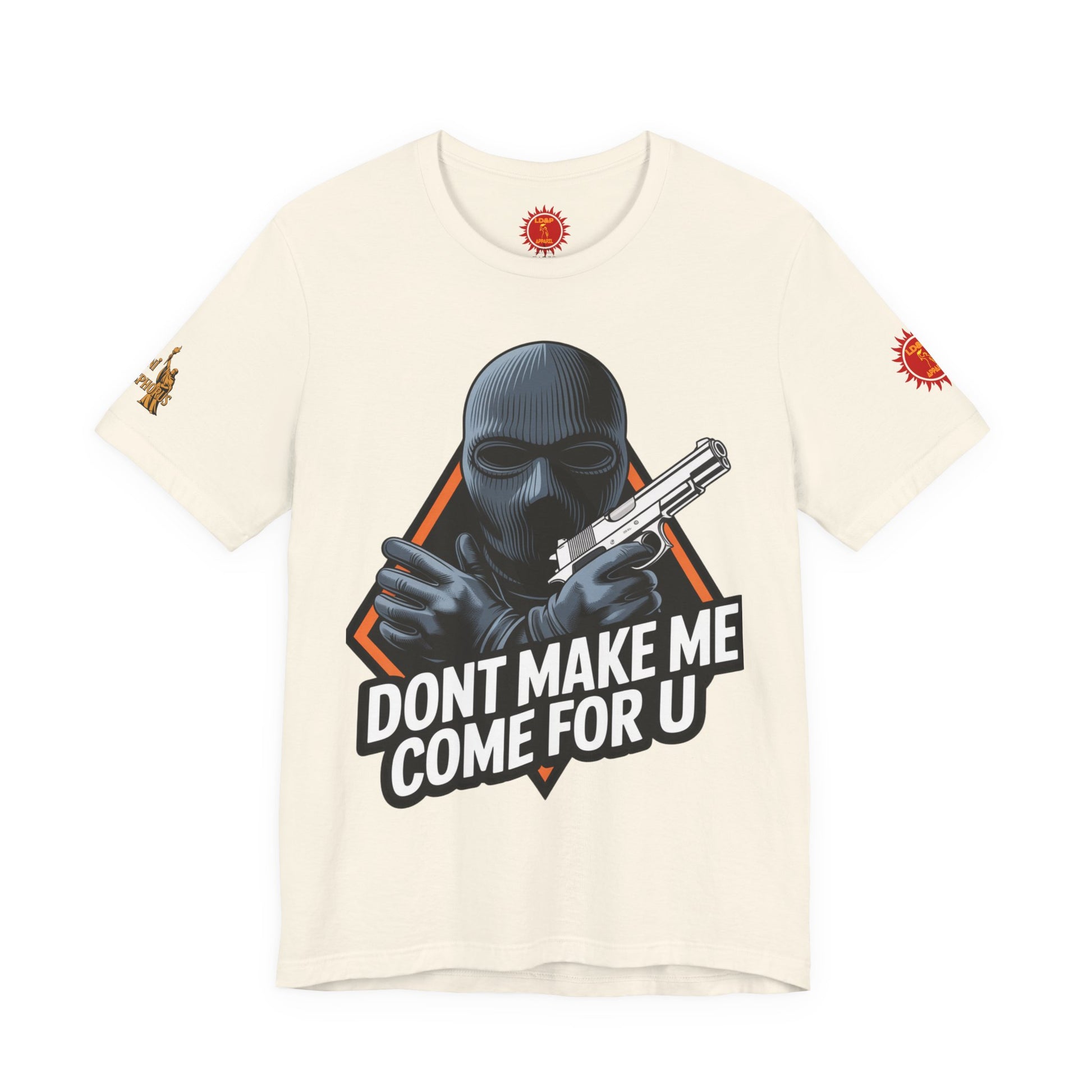 T-Shirt - Don't Make Me Come For You