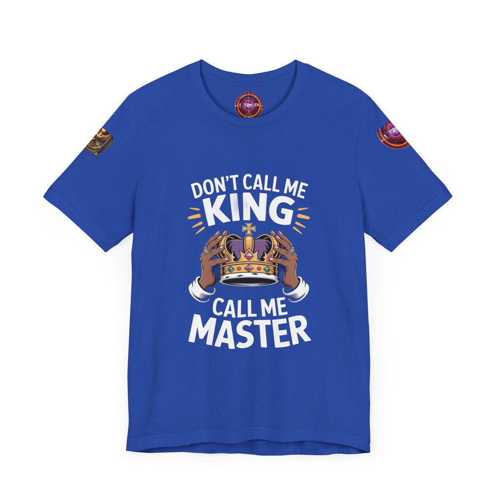 T-Shirt - Dont call me a king I'm A master
