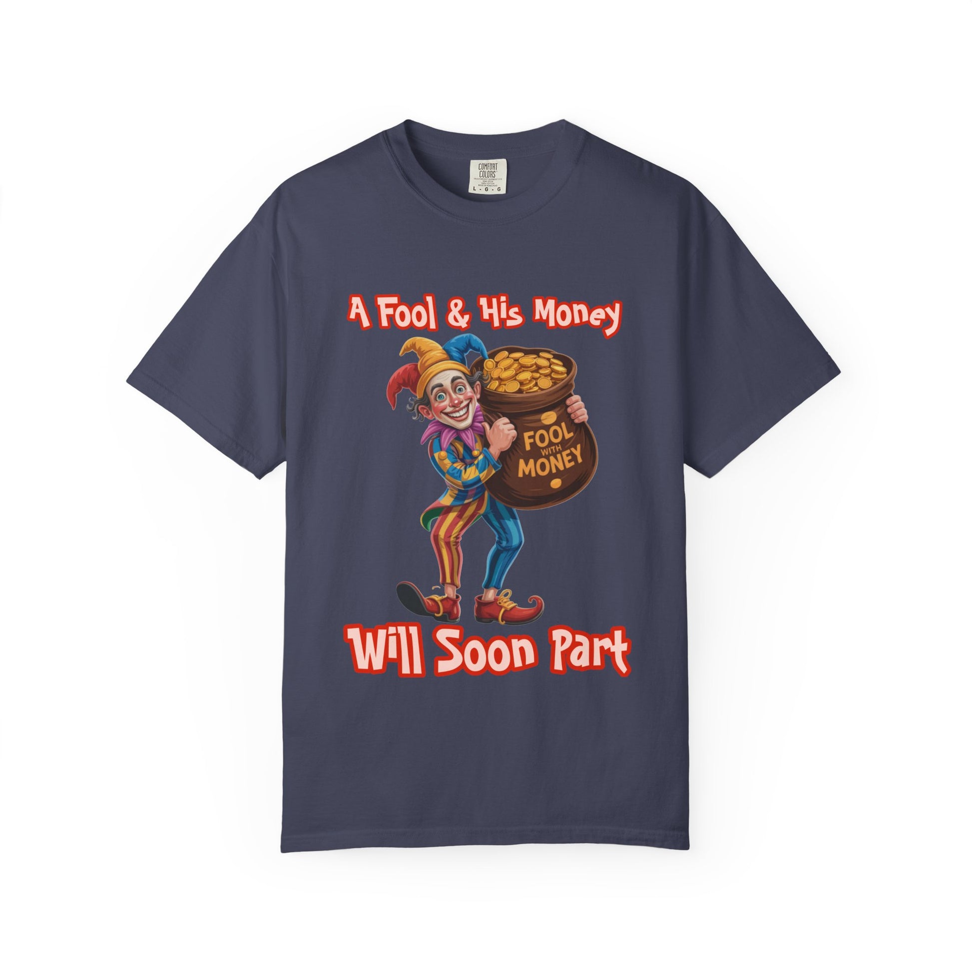 Garment-Dyed T-shirt - 'A Fool and his money' Design