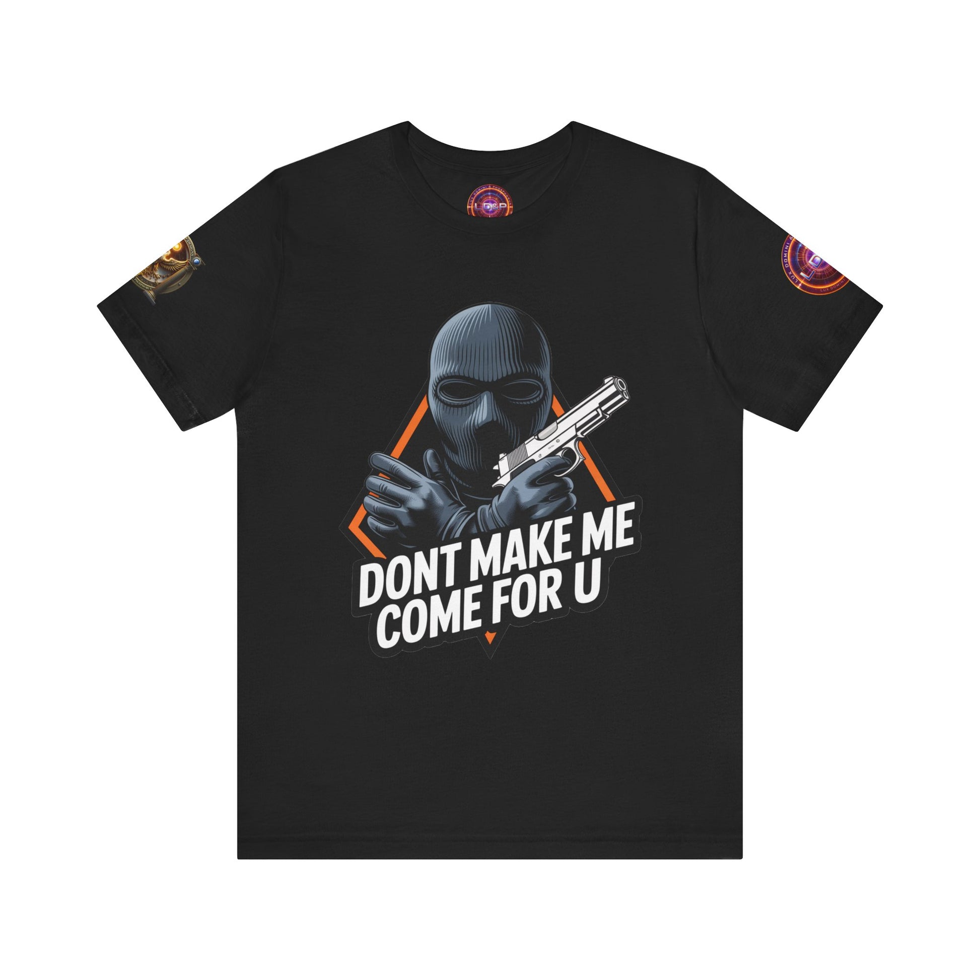T-Shirt - Don't Make Me Come For You