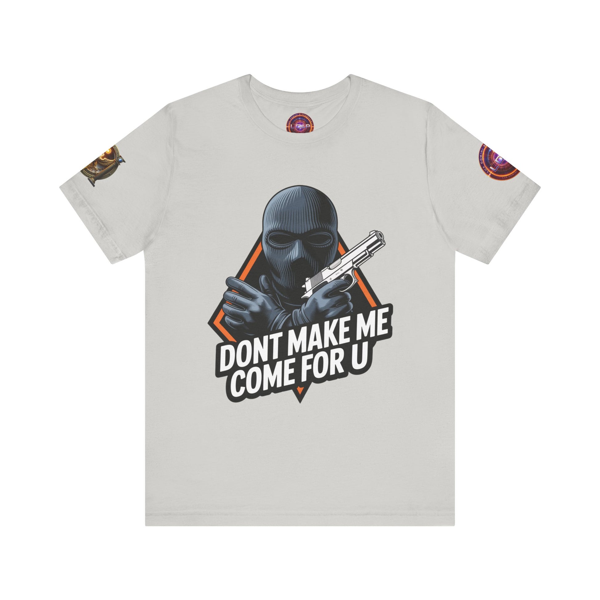 T-Shirt - Don't Make Me Come For You