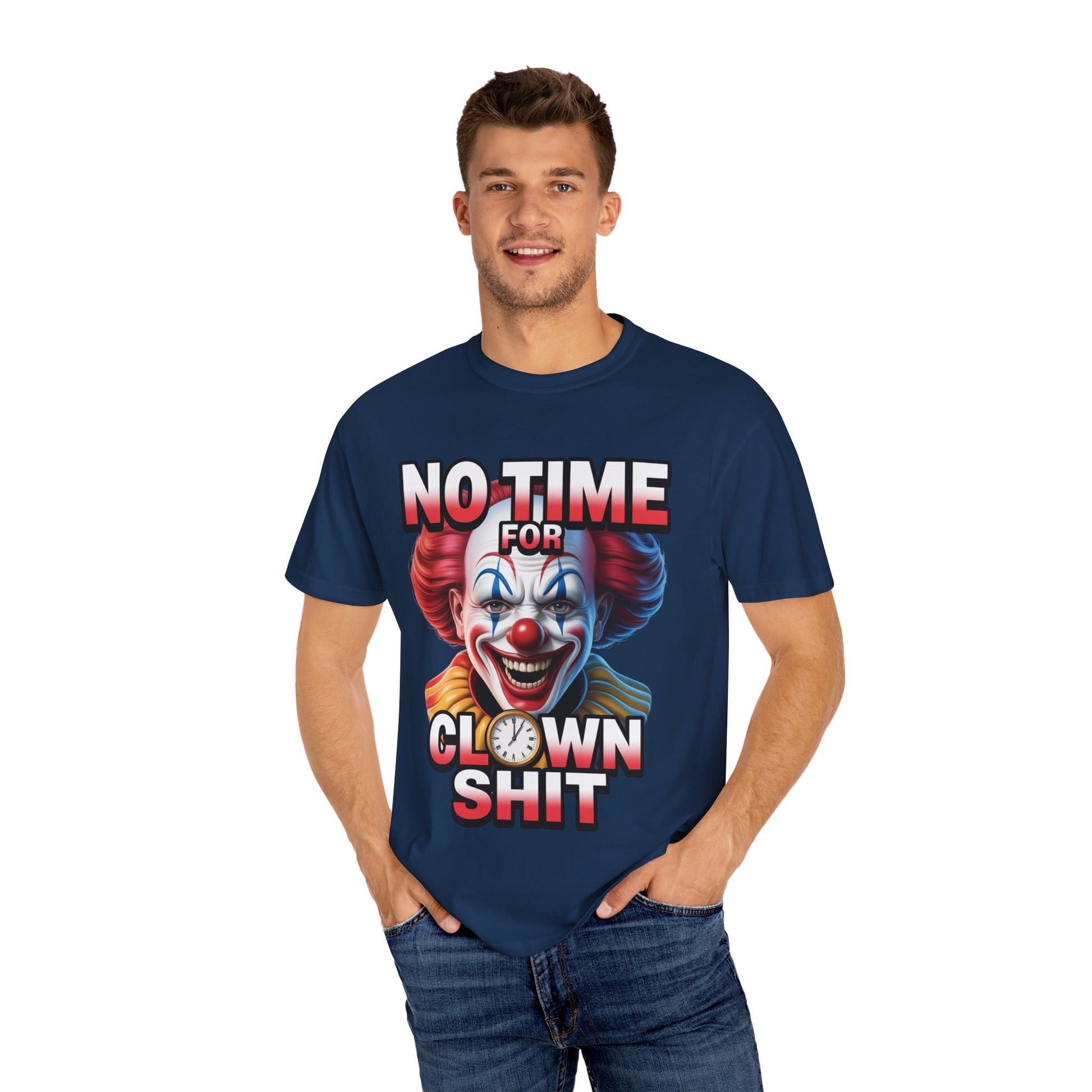 Garment-Dyed T-shirt No Time For Clown Shit Unisex Tee