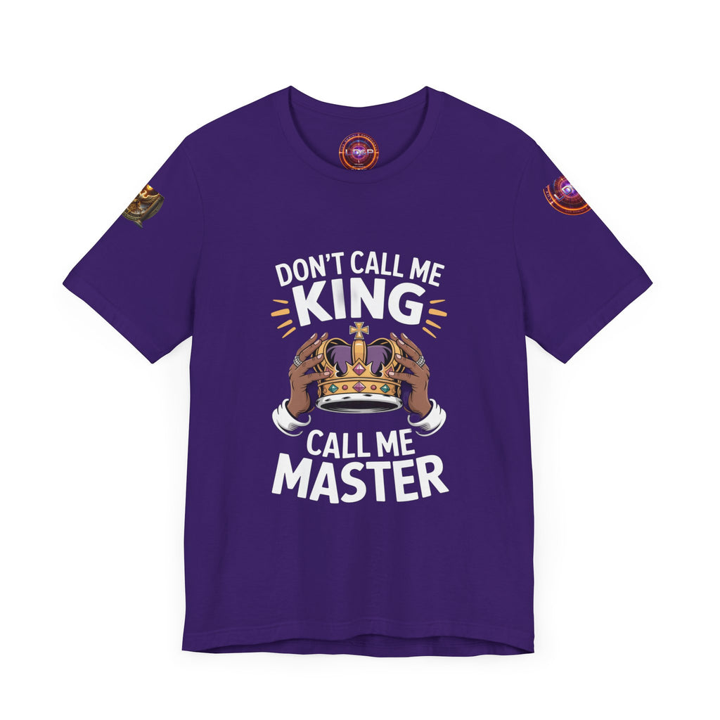 T-Shirt - Dont call me a king I'm A master