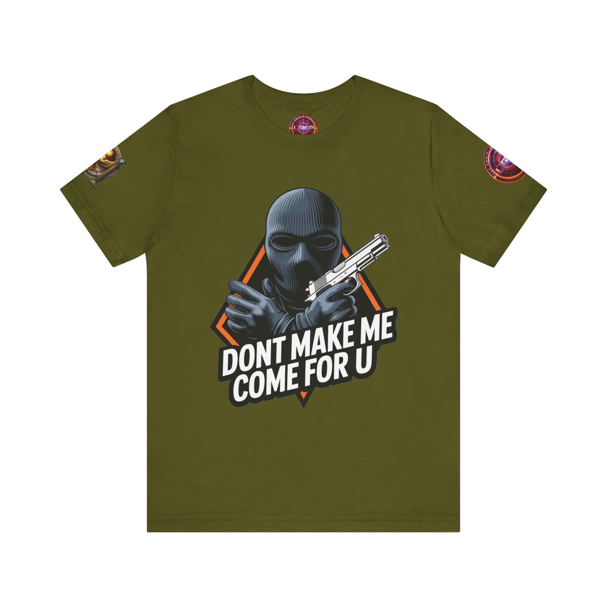 T-Shirt - Don't Make Me Come For You