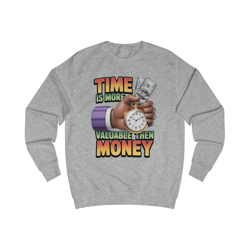 Unisex Sweatshirt - Time is more valuable than money
