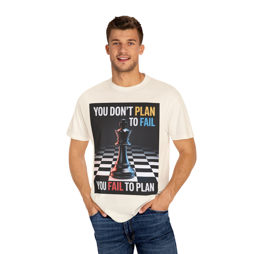 You Don't plan to fail design  Garment-Dyed T-shirt