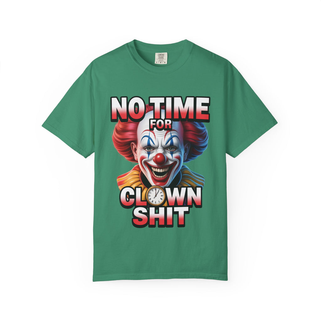 Garment-Dyed T-shirt No Time For Clown Shit Unisex Tee