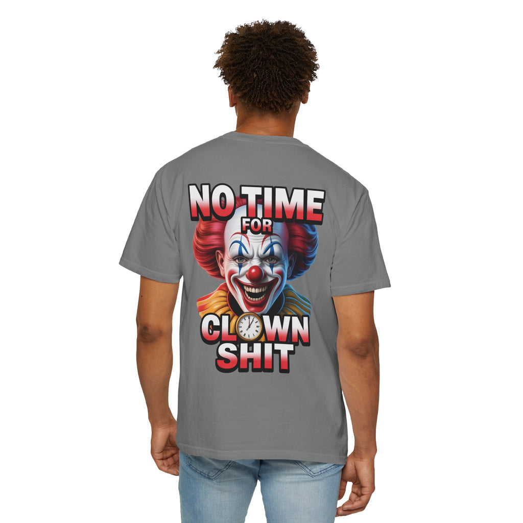 Garment-Dyed T-shirt No Time For Clown Shit Unisex Tee