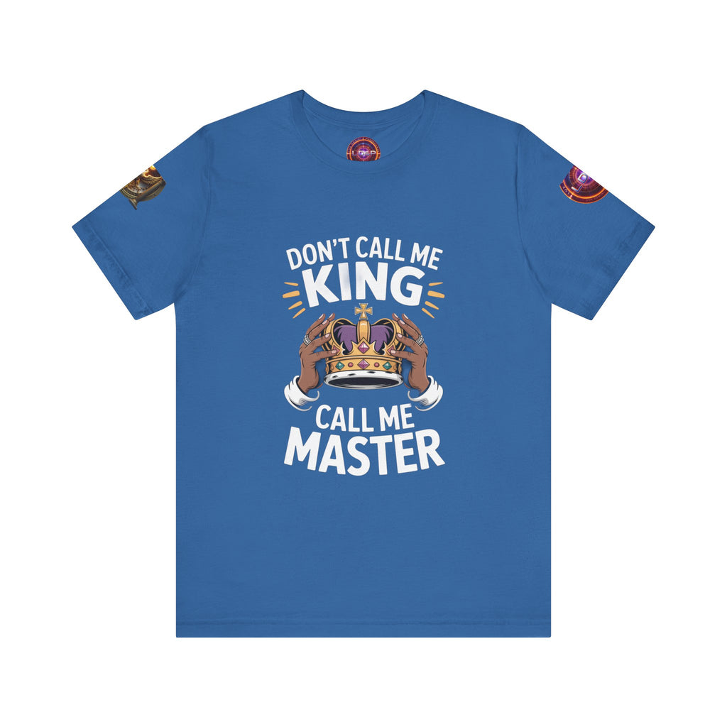 T-Shirt - Dont call me a king I'm A master