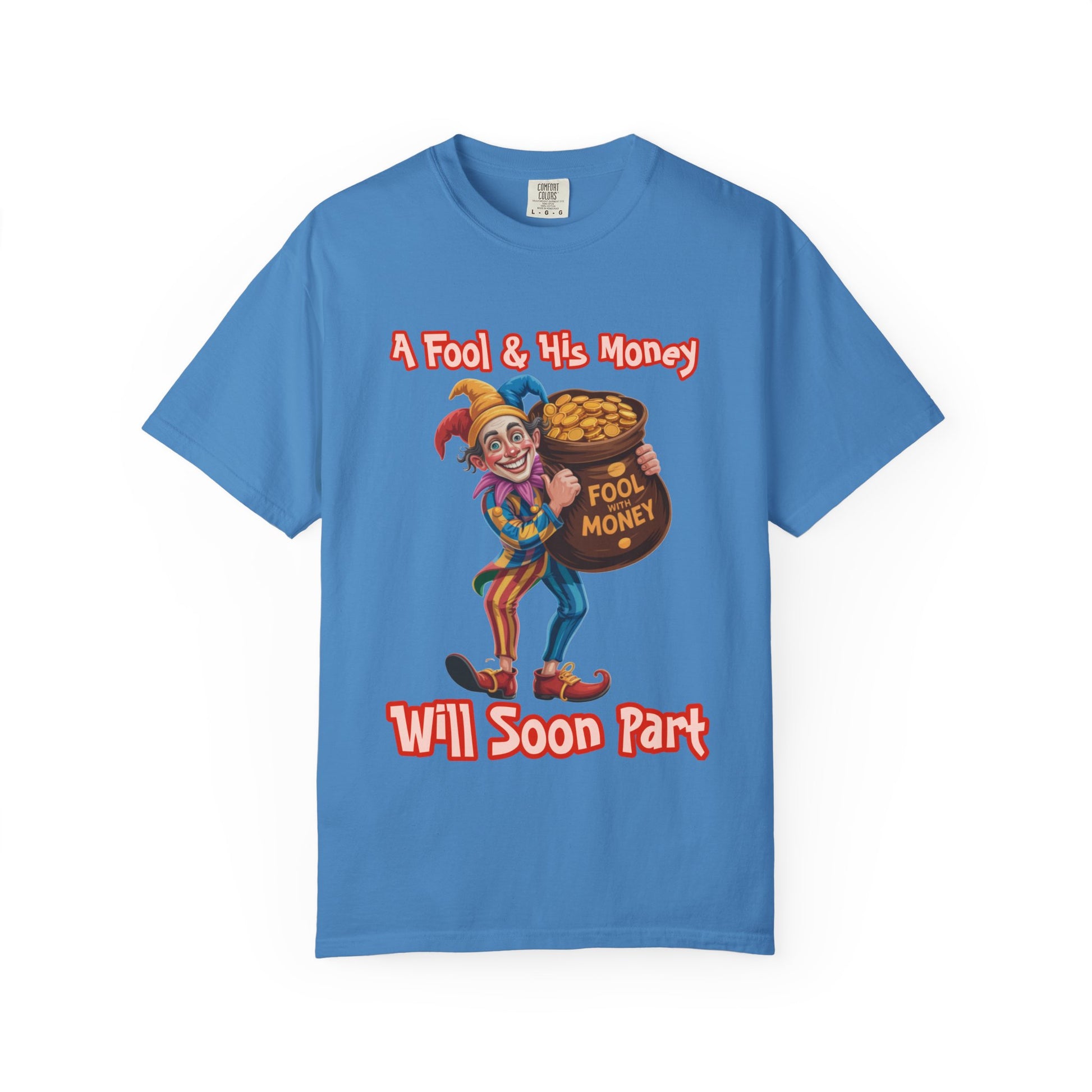 Garment-Dyed T-shirt - 'A Fool and his money' Design