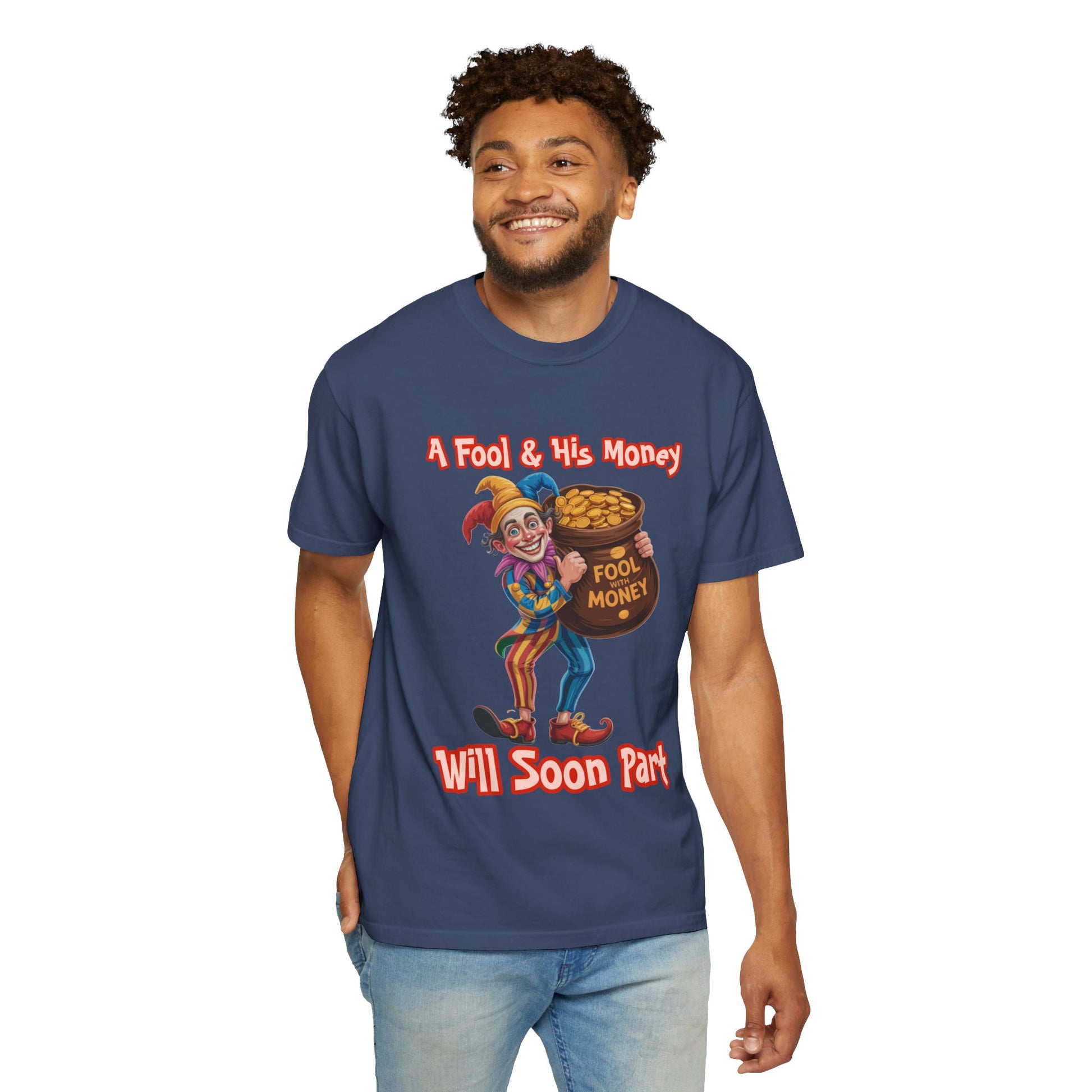 Garment-Dyed T-shirt - 'A Fool and his money' Design