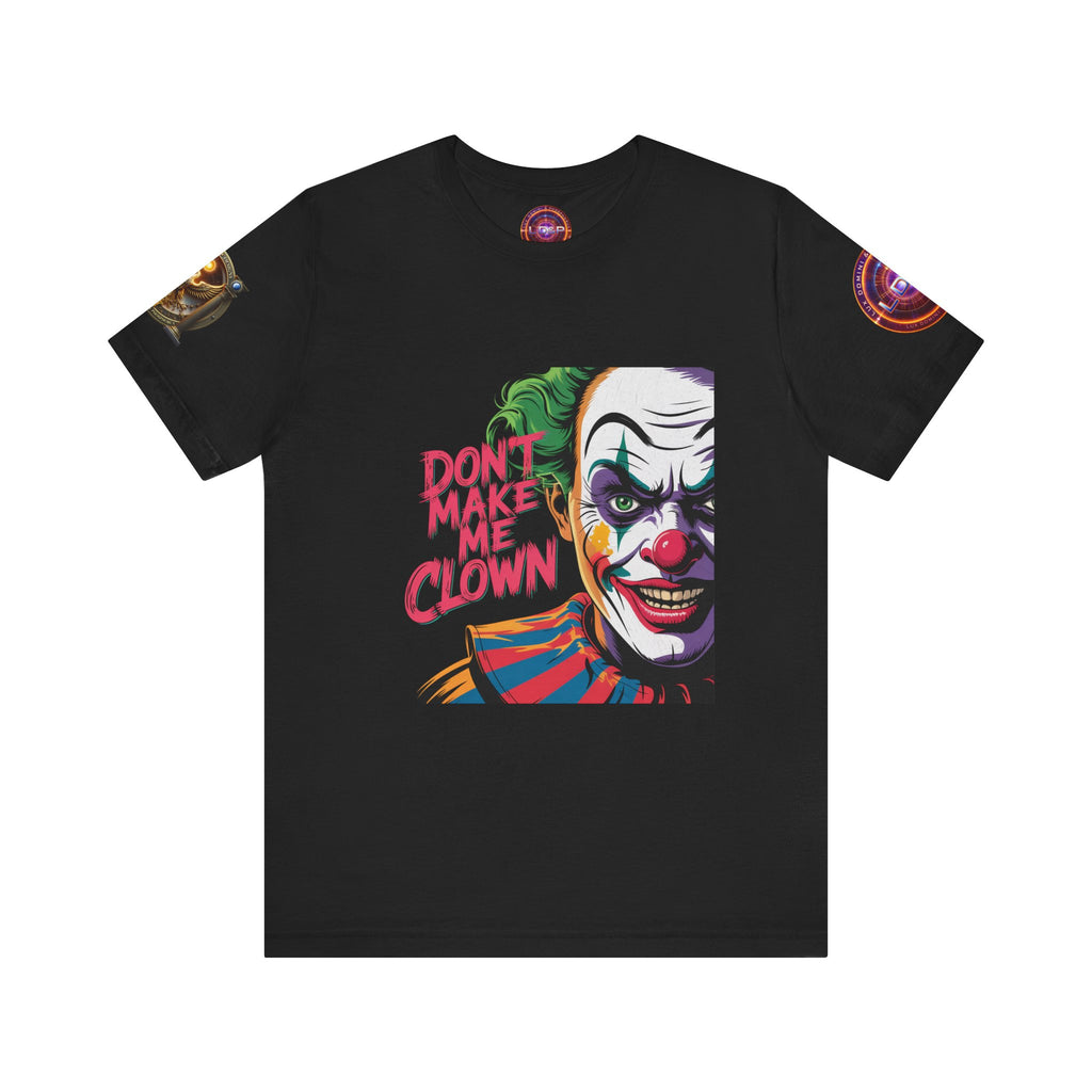Clown Tee - Don't make me clown - Unisex T-Shirt