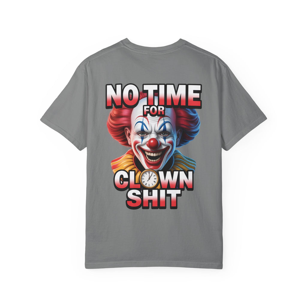 Garment-Dyed T-shirt No Time For Clown Shit Unisex Tee