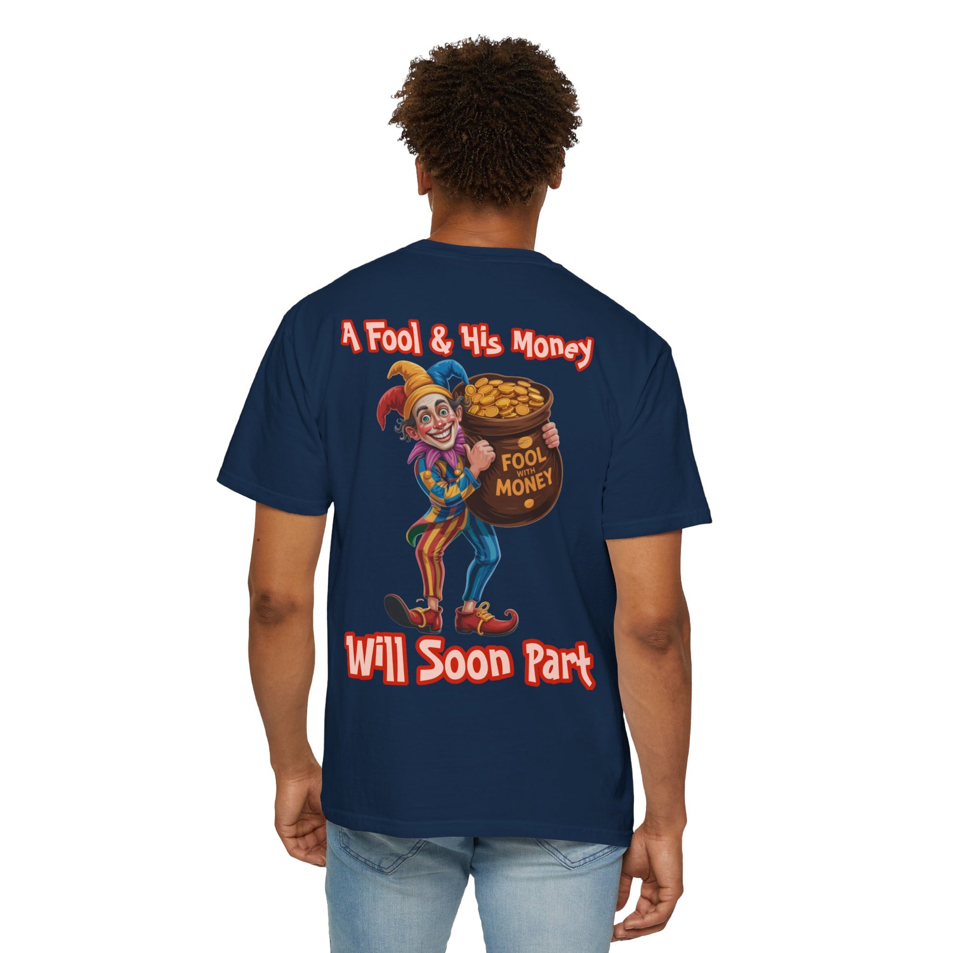 Garment-Dyed T-shirt - 'A Fool and his money' Design