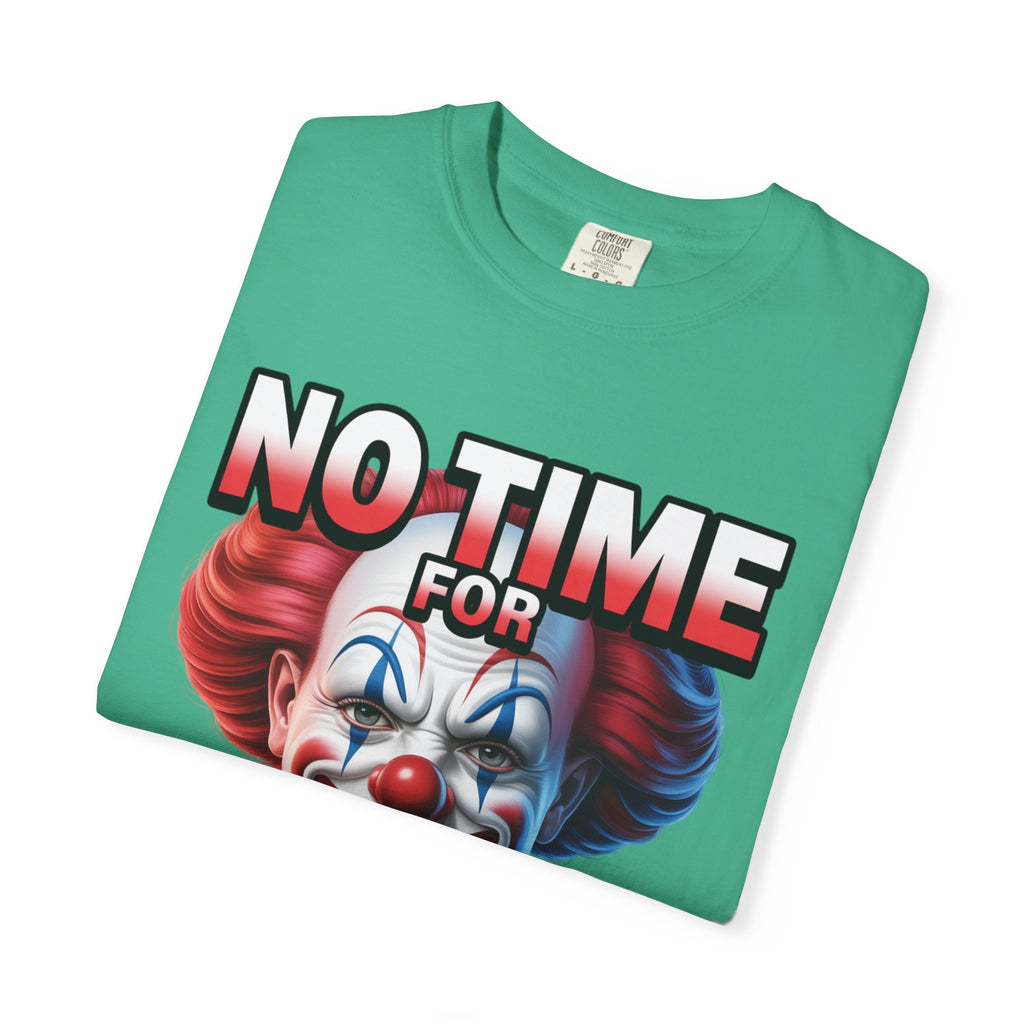 Garment-Dyed T-shirt No Time For Clown Shit Unisex Tee