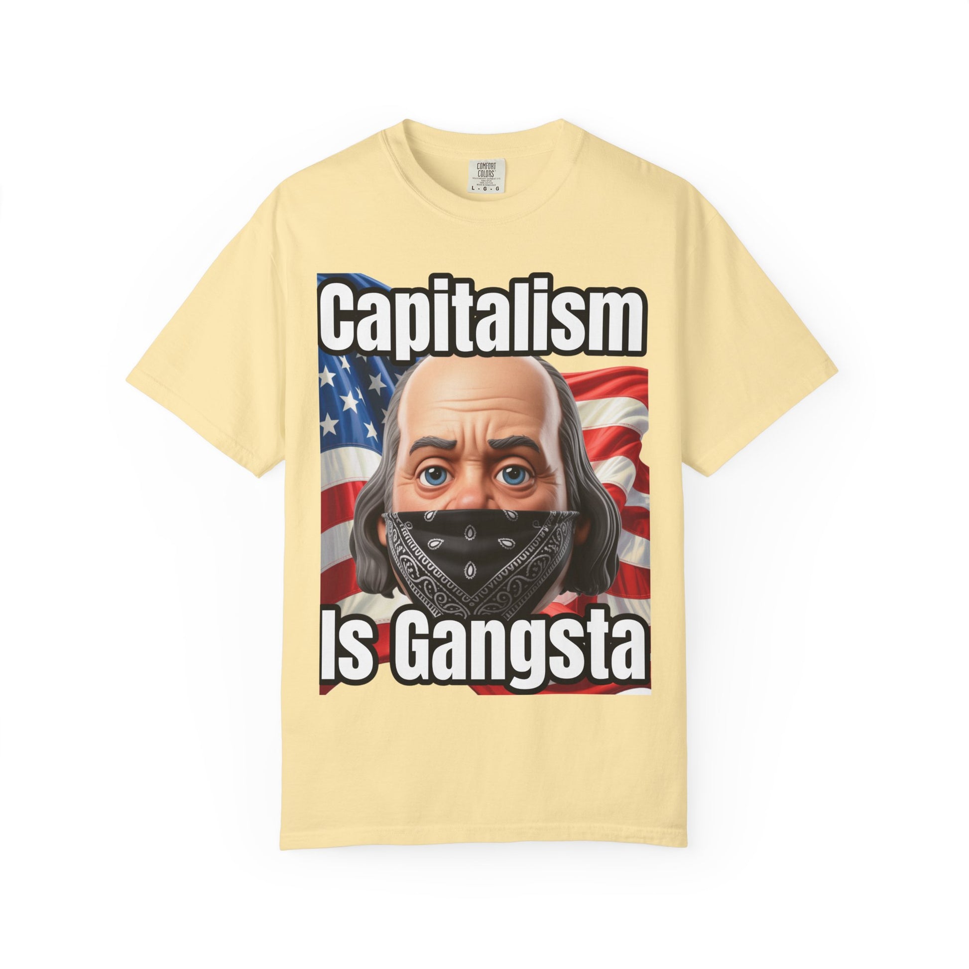 Garment-Dyed T-shirt capitalism is Gangsta