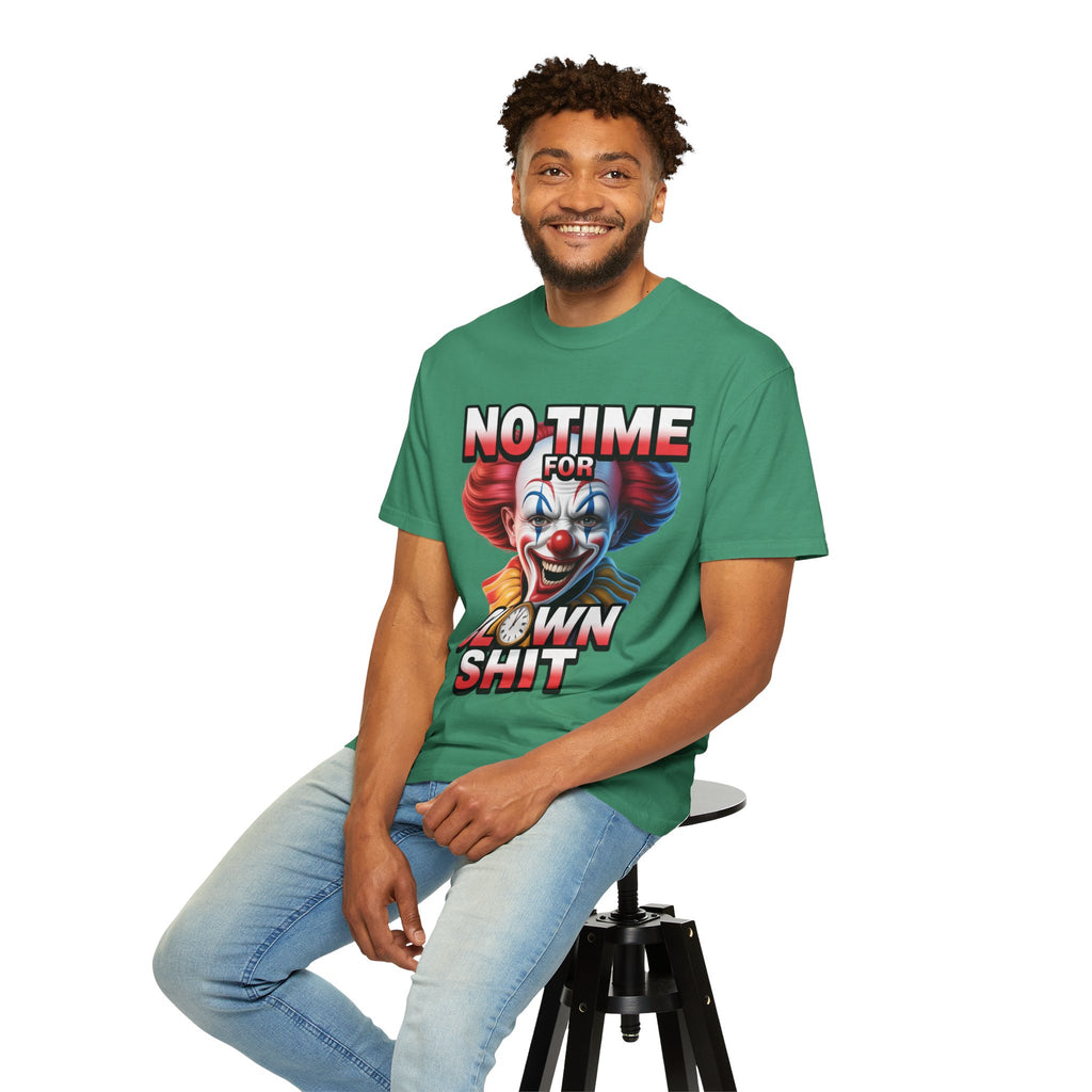 Garment-Dyed T-shirt No Time For Clown Shit Unisex Tee