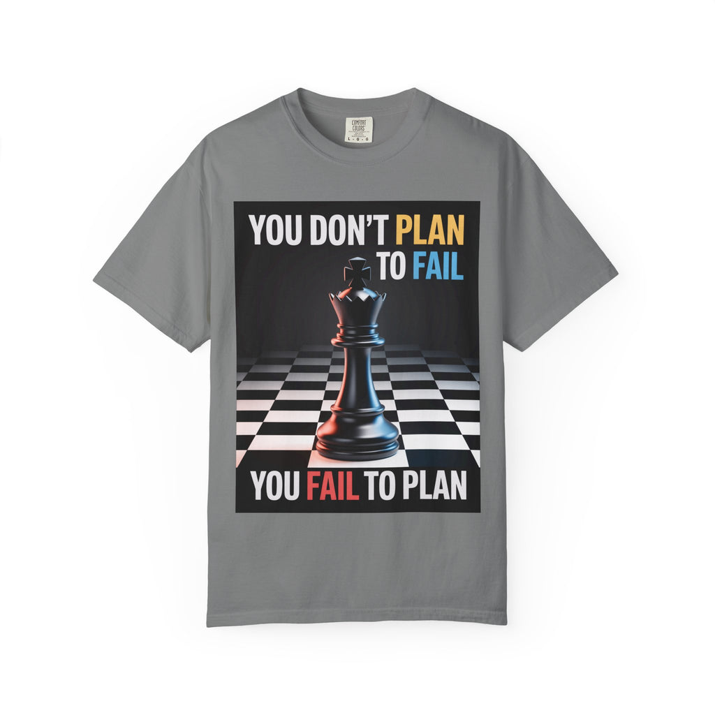 You Don't plan to fail design  Garment-Dyed T-shirt