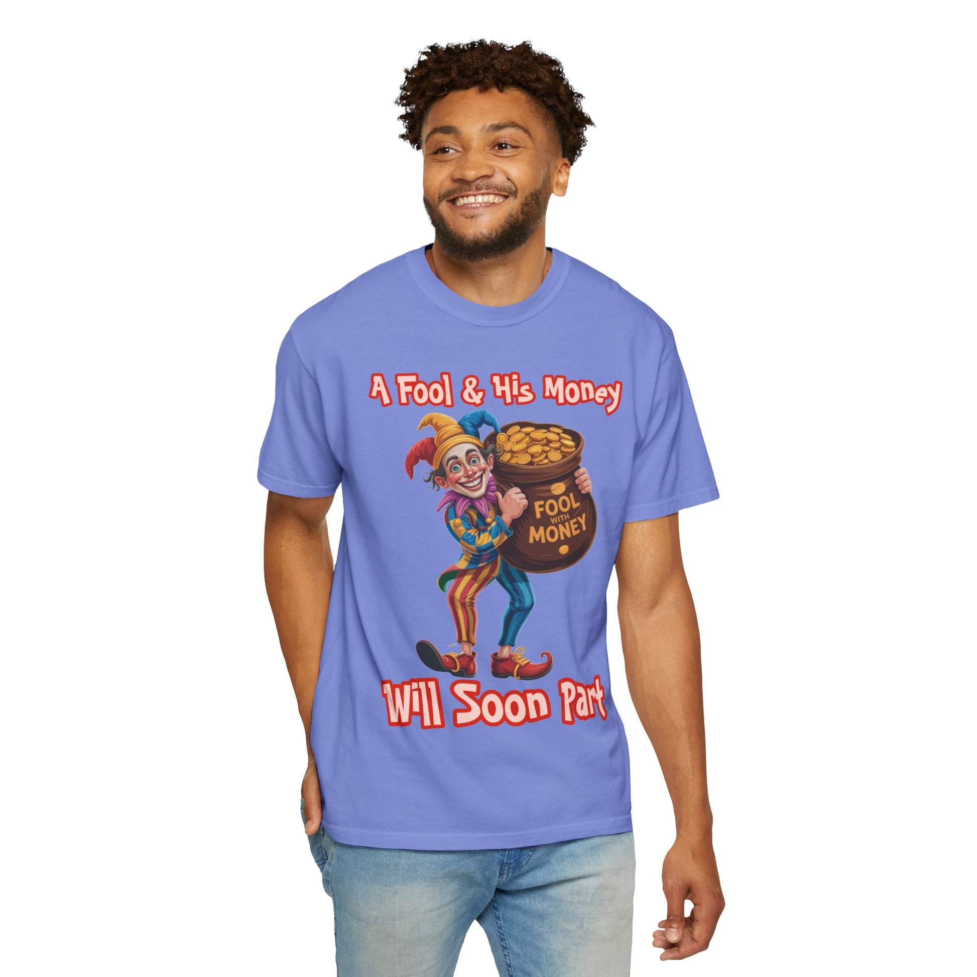 Garment-Dyed T-shirt - 'A Fool and his money' Design