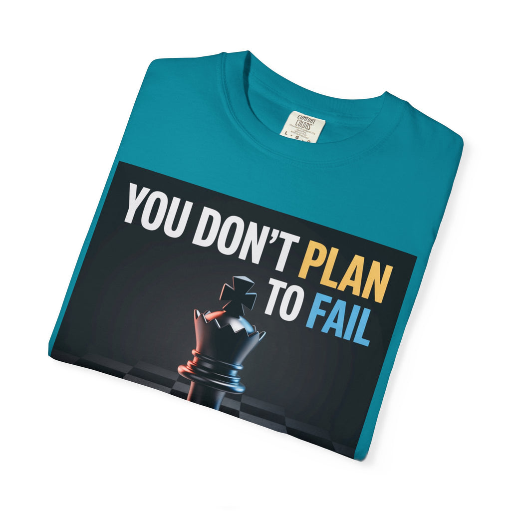 You Don't plan to fail design  Garment-Dyed T-shirt