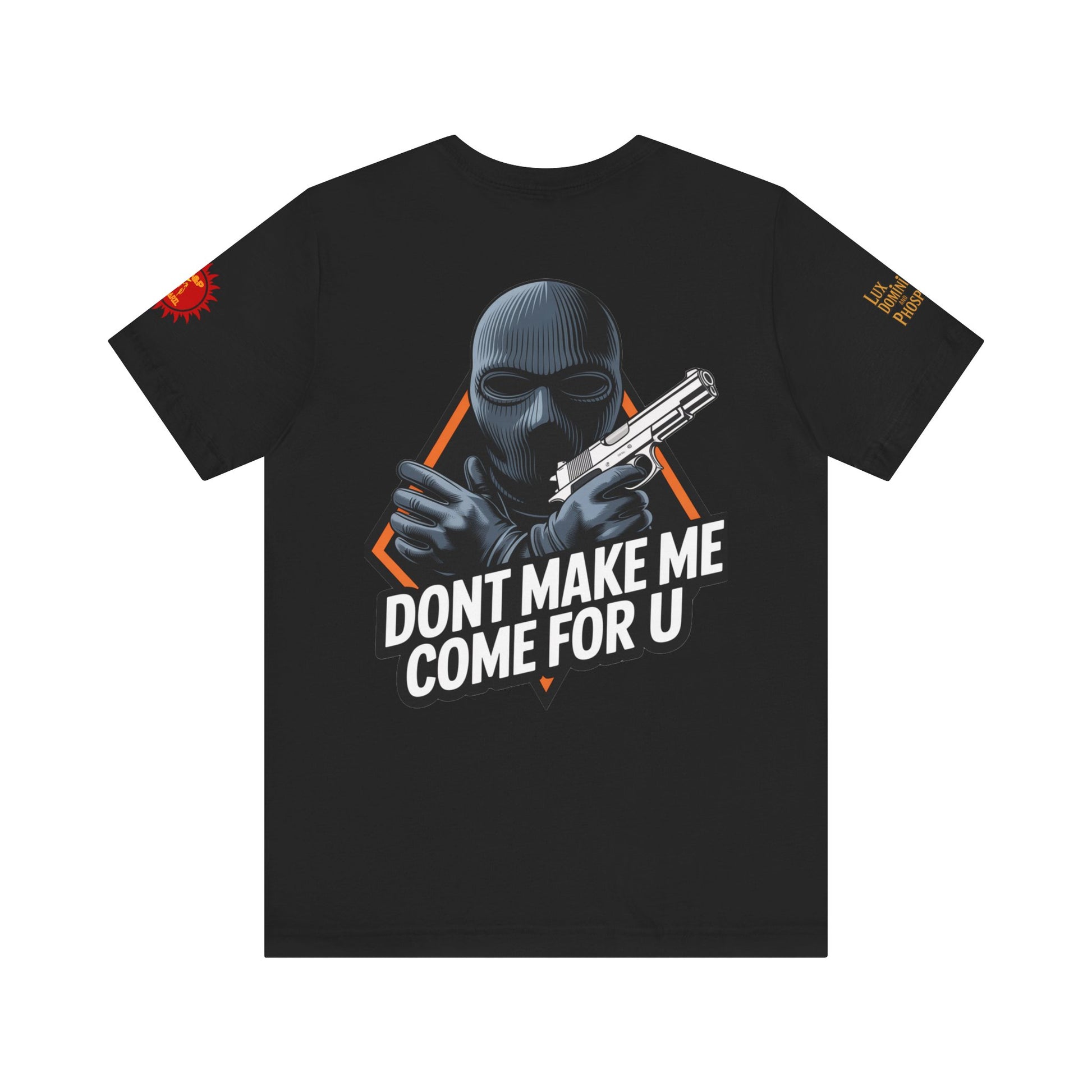 T-Shirt - Don't Make Me Come For You